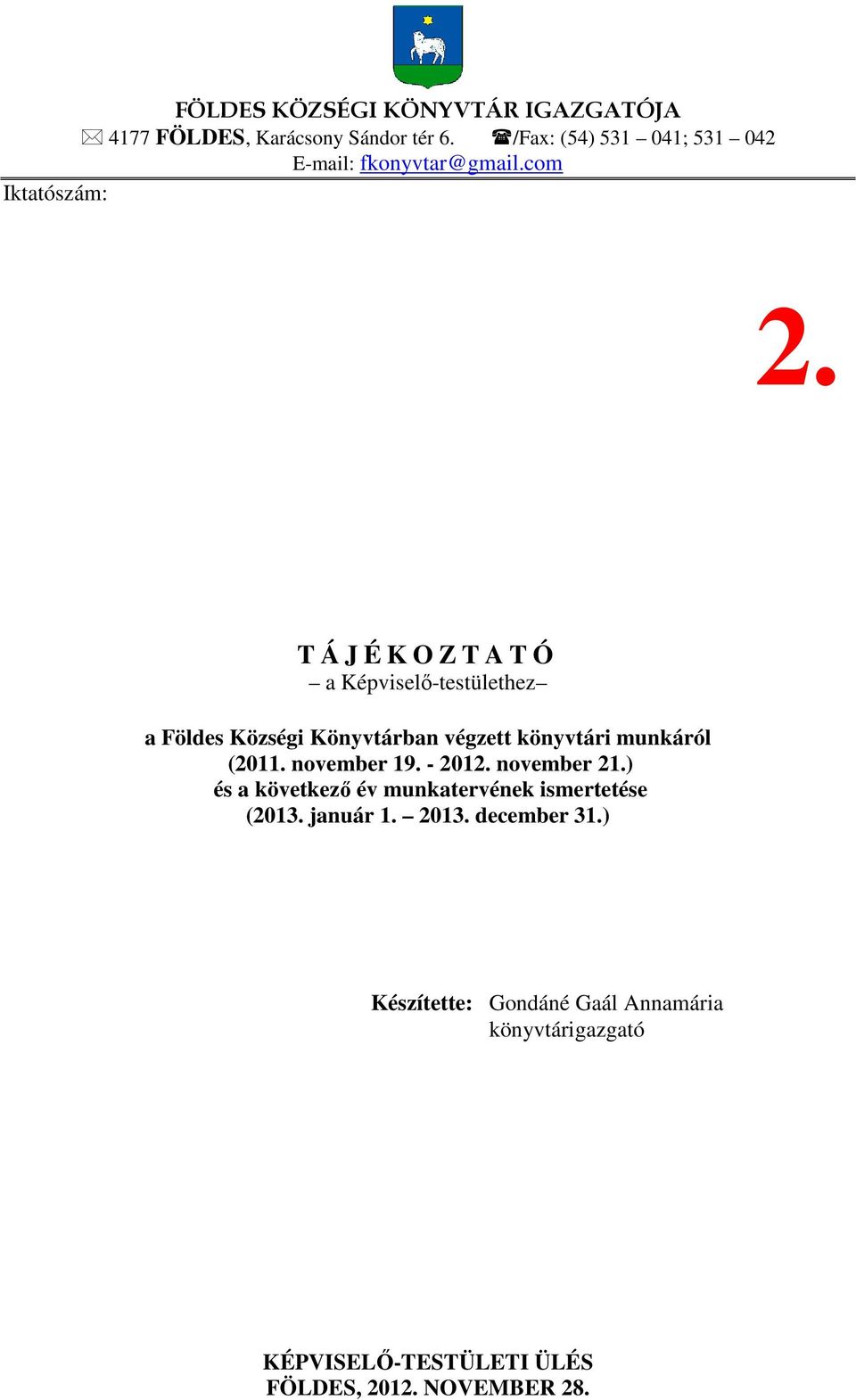 T Á J É K O Z T A T Ó a Képviselő-testülethez a Földes Községi Könyvtárban végzett könyvtári munkáról (2011.