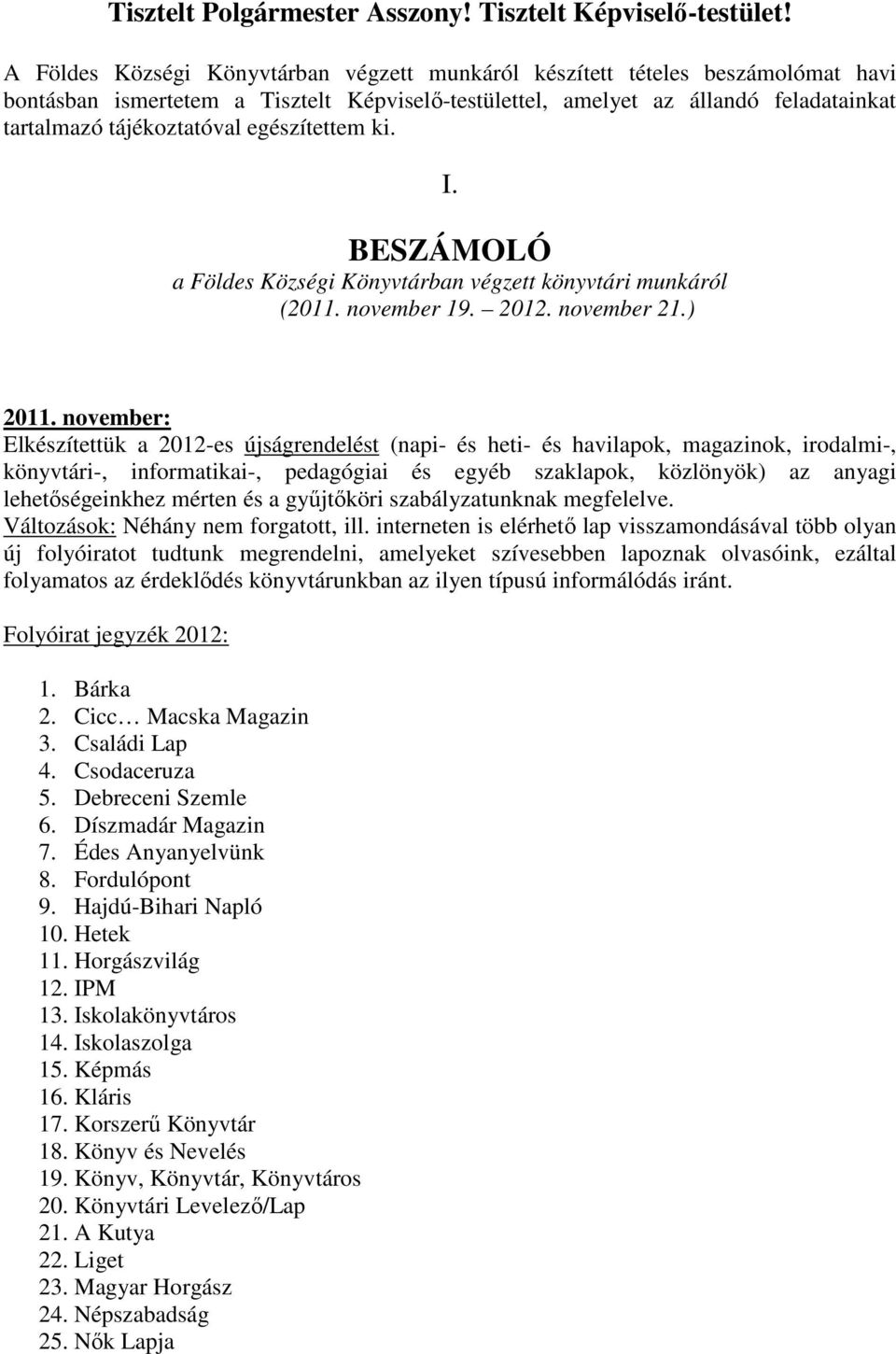 egészítettem ki. I. BESZÁMOLÓ a Földes Községi Könyvtárban végzett könyvtári munkáról (2011. november 19. 2012. november 21.) 2011.