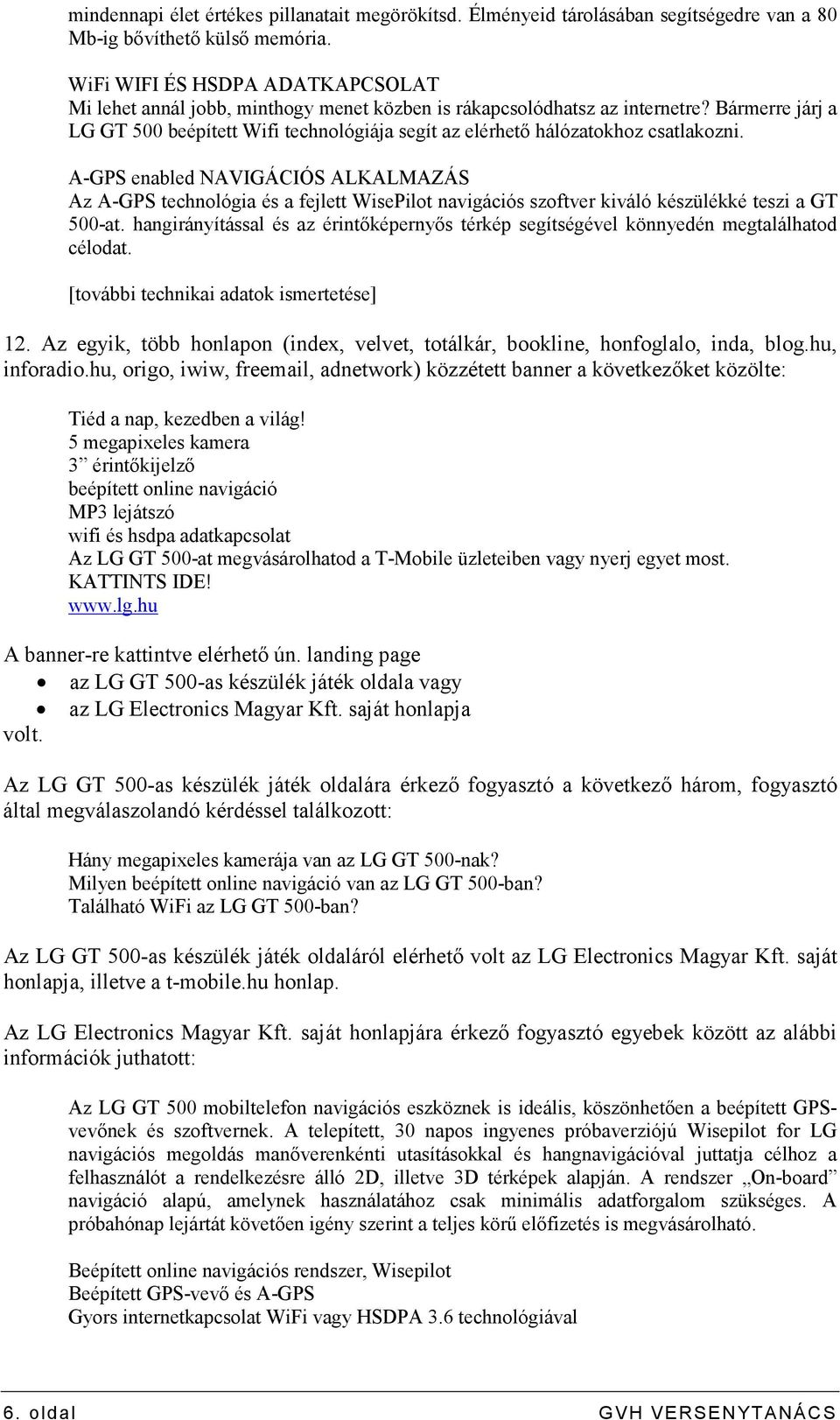 Bármerre járj a LG GT 500 beépített Wifi technológiája segít az elérhetı hálózatokhoz csatlakozni.