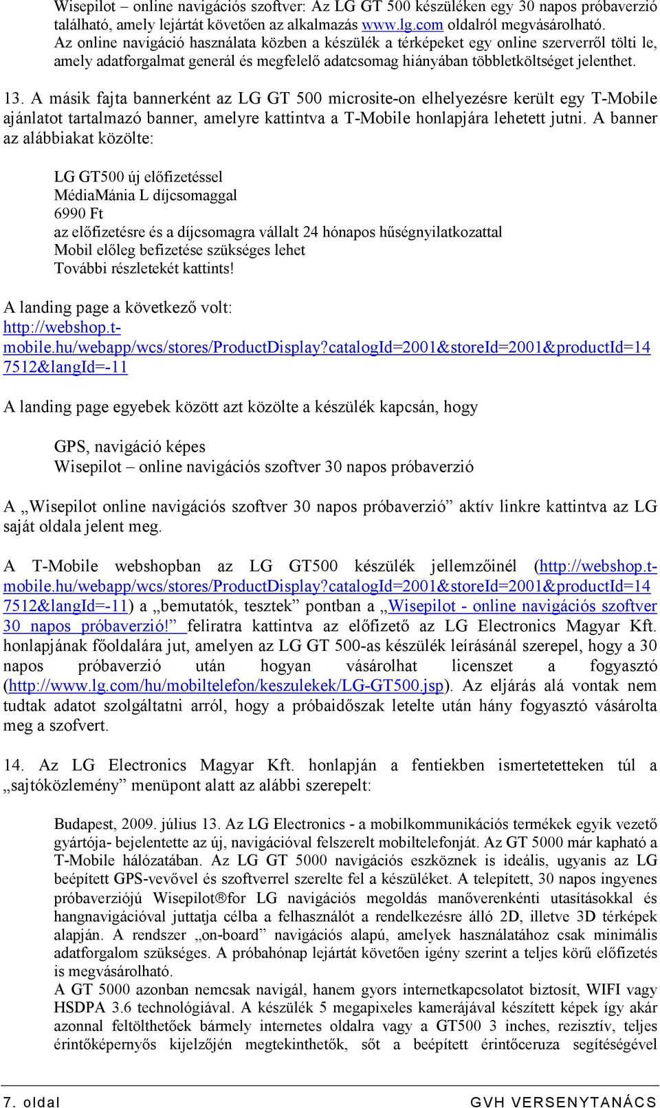 A másik fajta bannerként az LG GT 500 microsite-on elhelyezésre került egy T-Mobile ajánlatot tartalmazó banner, amelyre kattintva a T-Mobile honlapjára lehetett jutni.