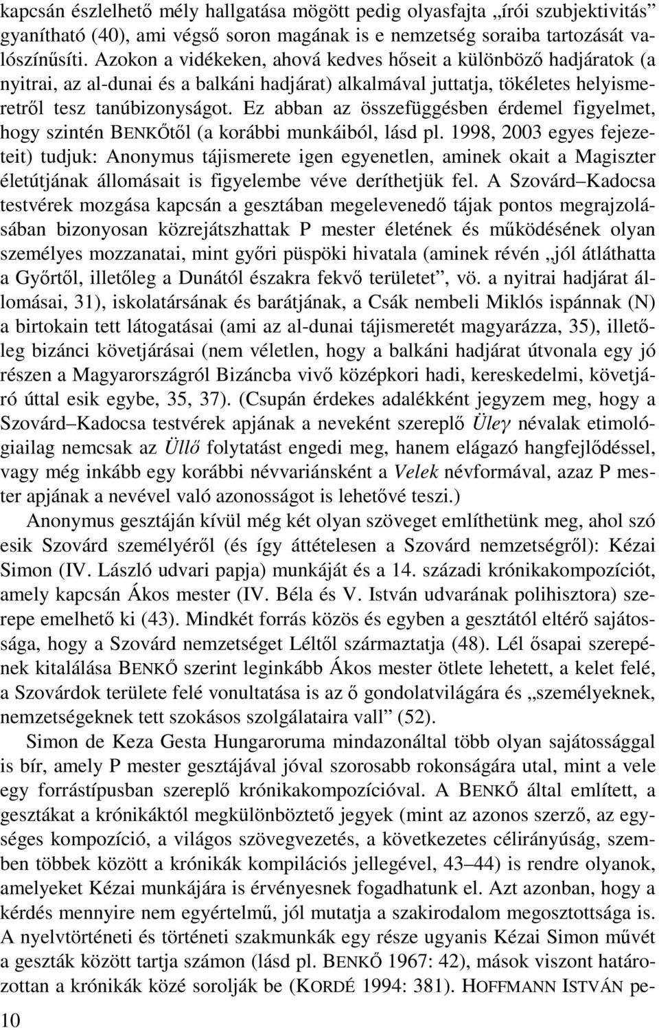 Ez abban az összefüggésben érdemel figyelmet, hogy szintén BENKŐtől (a korábbi munkáiból, lásd pl.