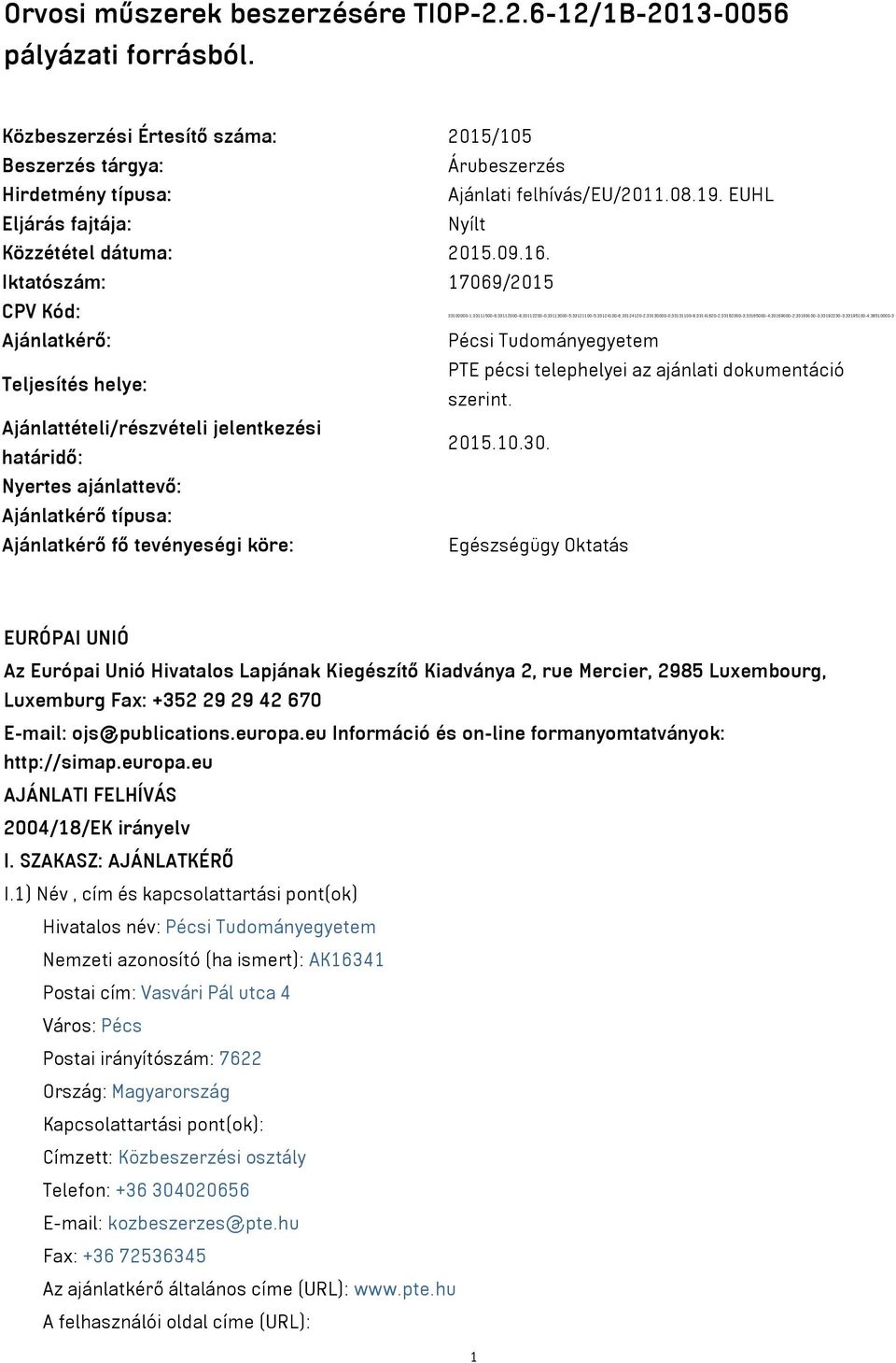 Iktatószám: 7069/205 CPV Kód: 3300000-;33500-6;332000-8;332200-0;333000-5;33200-5;332400-6;332420-2;3330000-0;33300-8;334620-2;3362000-3;3365000-4;3369000-2;336900-3;3392230-3;339500-4;3850000-3