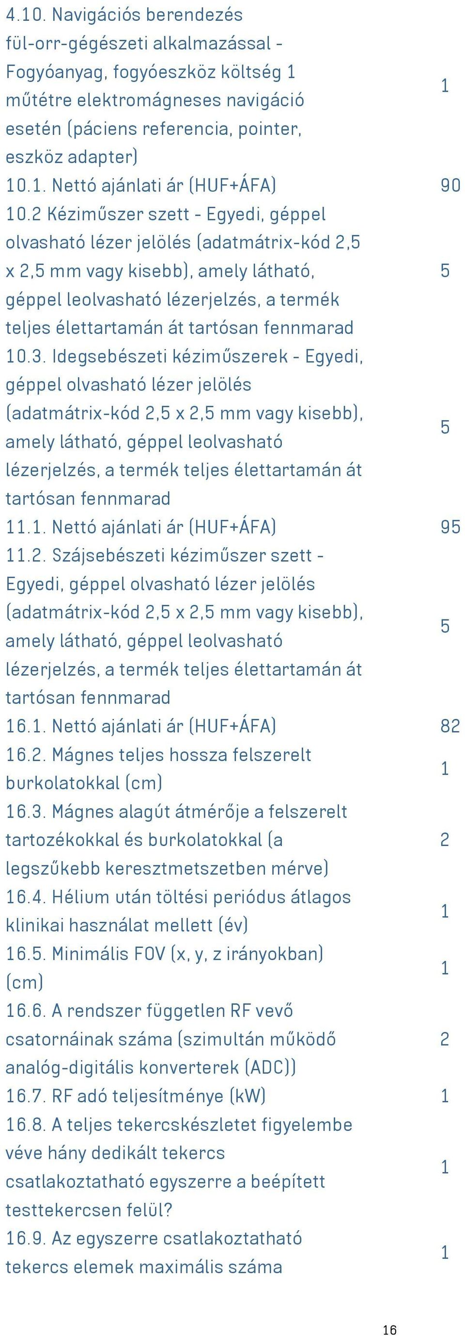 2 Kéziműszer szett - Egyedi, géppel olvasható lézer jelölés (adatmátrix-kód 2,5 x 2,5 mm kisebb), amely látható, 5 géppel leolvasható lézerjelzés, a termék teljes élettartamán át tartósan fennmarad 0.