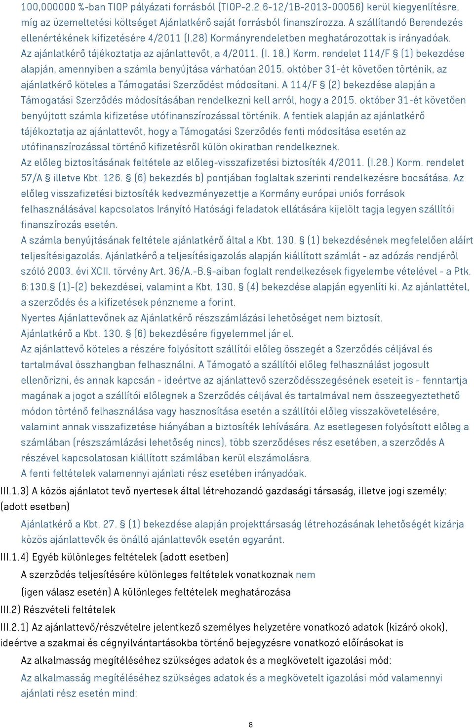 október 3-ét követően történik, az ajánlatkérő köteles a Támogatási Szerződést módosítani. A 4/F (2) bekezdése alapján a Támogatási Szerződés módosításában rendelkezni kell arról, hogy a 205.