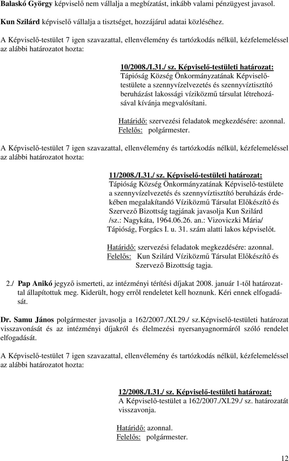 Képviselő-testületi határozat: Tápióság Község Önkormányzatának Képviselőtestülete a szennyvízelvezetés és szennyvíztisztító beruházást lakossági víziközmű társulat létrehozásával kívánja