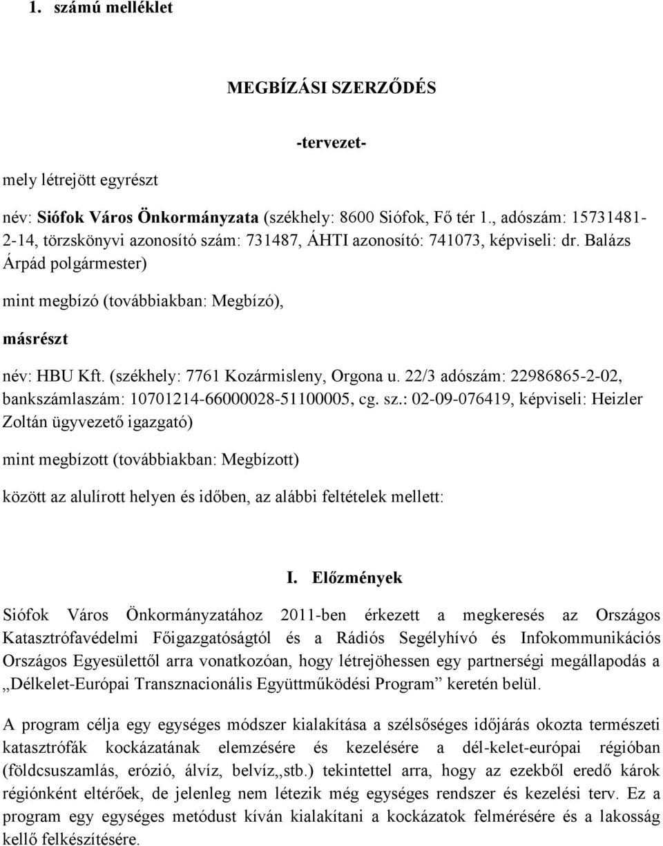 (székhely: 7761 Kozármisleny, Orgona u. 22/3 adószám: 22986865-2-02, bankszámlaszám: 10701214-66000028-51100005, cg. sz.