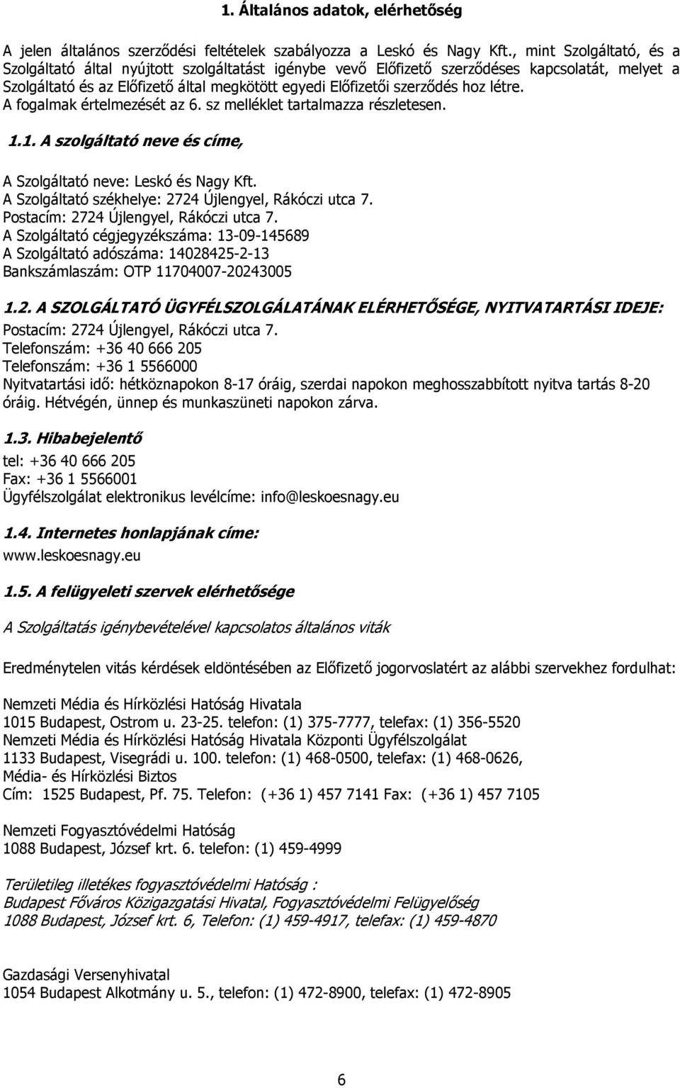 létre. A fogalmak értelmezését az 6. sz melléklet tartalmazza részletesen. 1.1. A szolgáltató neve és címe, A Szolgáltató neve: Leskó és Nagy Kft.