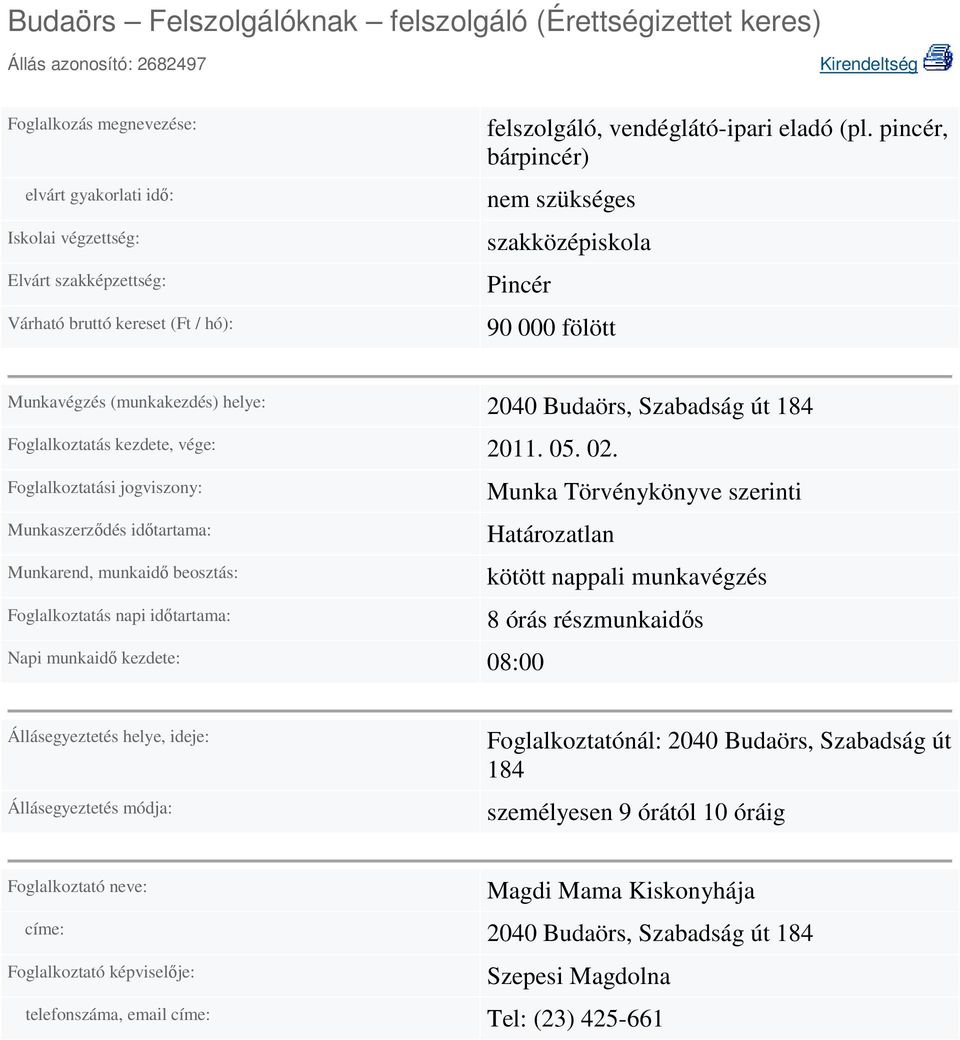 Foglalkoztatási jogviszony: Munkaszerződés időtartama: Munkarend, munkaidő beosztás: Foglalkoztatás napi időtartama: Napi munkaidő kezdete: 08:00 Munka Törvénykönyve szerinti Határozatlan kötött