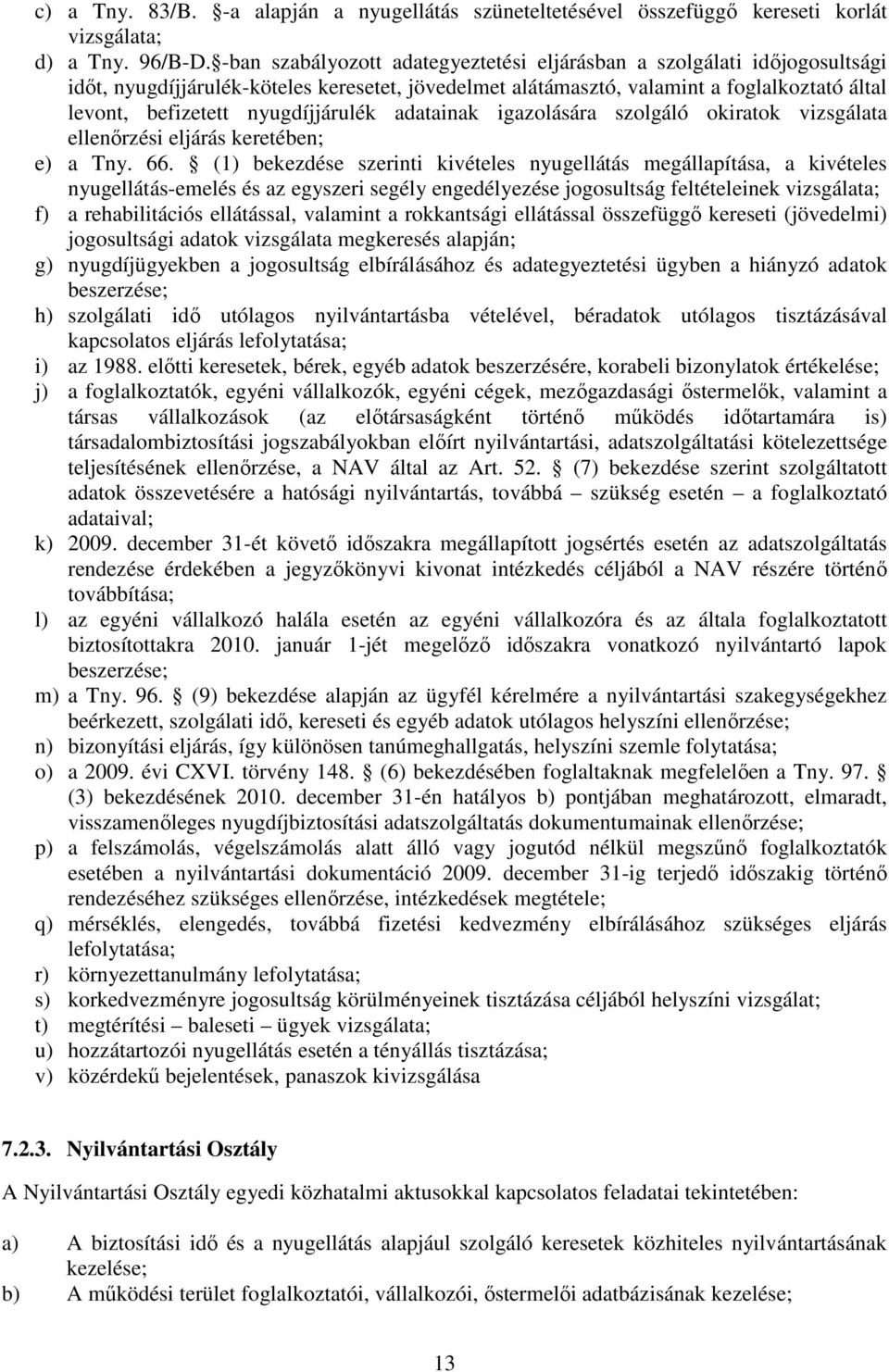 nyugdíjjárulék adatainak igazolására szolgáló okiratok vizsgálata ellenőrzési eljárás keretében; e) a Tny. 66.