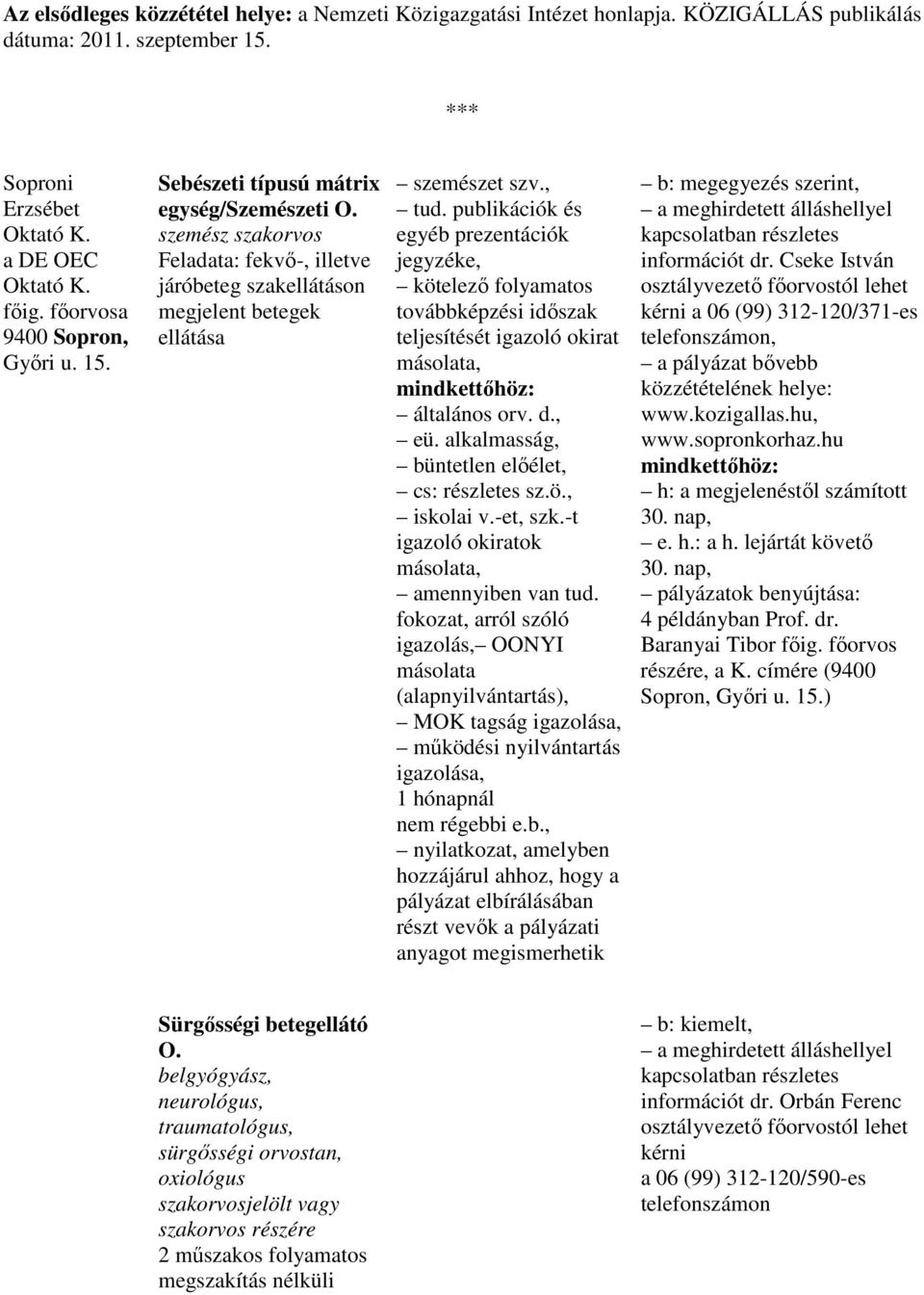 publikációk és egyéb prezentációk jegyzéke, kötelezı folyamatos továbbképzési idıszak teljesítését igazoló okirat másolata, mindkettıhöz: általános orv. d., eü.