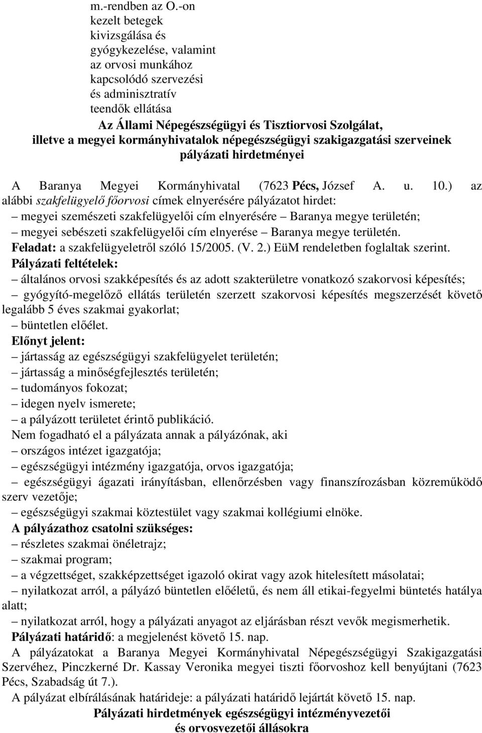 megyei kormányhivatalok népegészségügyi szakigazgatási szerveinek pályázati hirdetményei A Baranya Megyei Kormányhivatal (7623 Pécs, József A. u. 10.