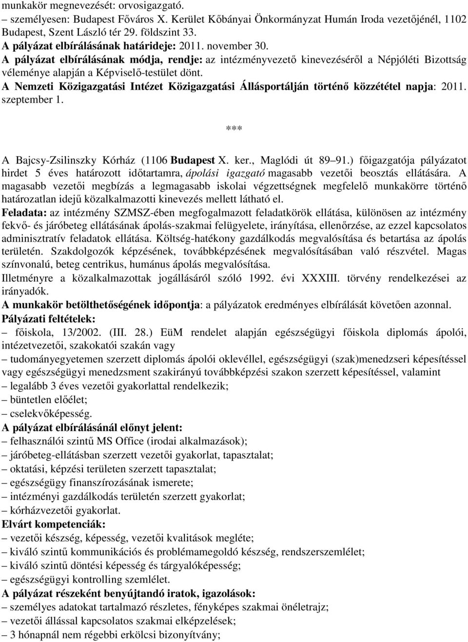 A Nemzeti Közigazgatási Intézet Közigazgatási Állásportálján történı közzététel napja: 2011. szeptember 1. A Bajcsy-Zsilinszky Kórház (1106 Budapest X. ker., Maglódi út 89 91.