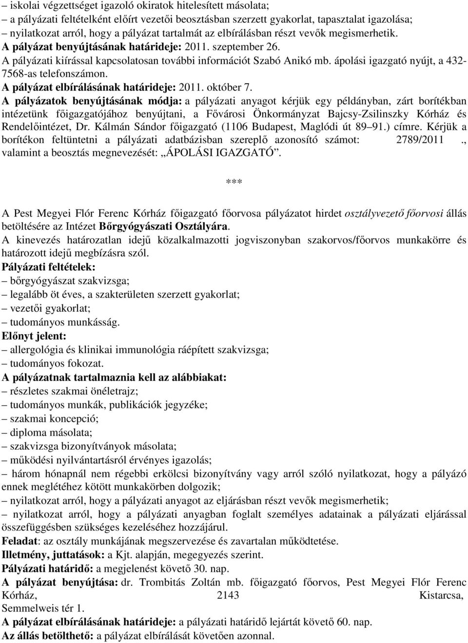 ápolási igazgató nyújt, a 432-7568-as telefonszámon. A pályázat elbírálásának határideje: 2011. október 7.