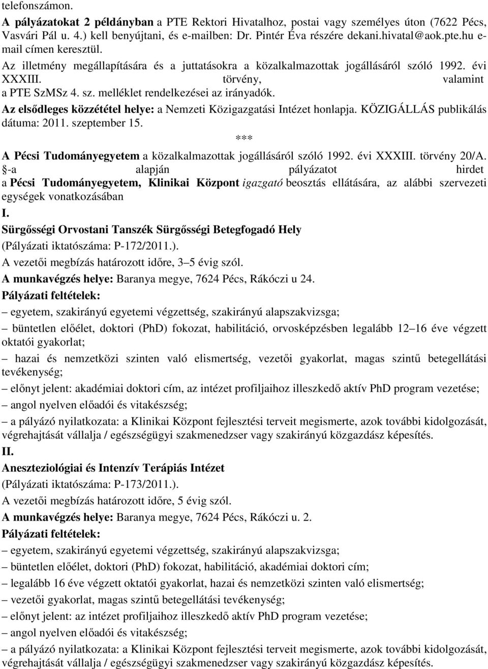Az elsıdleges közzététel helye: a Nemzeti Közigazgatási Intézet honlapja. KÖZIGÁLLÁS publikálás dátuma: 2011. szeptember 15. A Pécsi Tudományegyetem a közalkalmazottak jogállásáról szóló 1992.