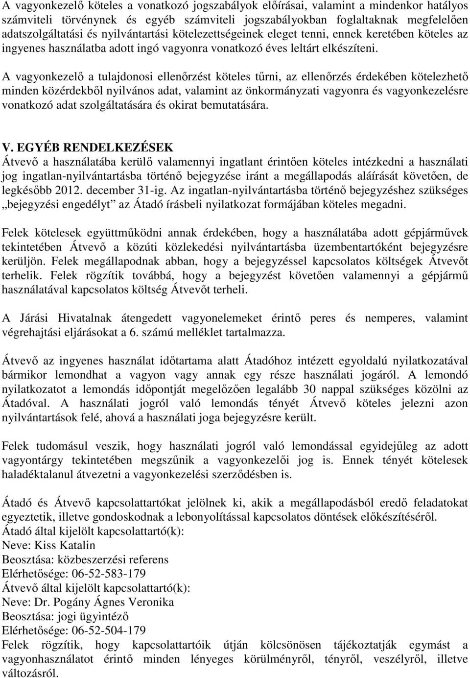 A vagyonkezelő a tulajdonosi ellenőrzést köteles tűrni, az ellenőrzés érdekében kötelezhető minden közérdekből nyilvános adat, valamint az önkormányzati vagyonra és vagyonkezelésre vonatkozó adat