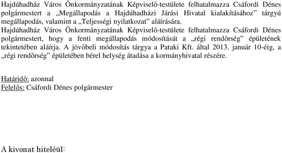 Hajdúhadház Város Önkormányzatának Képviselő-testülete felhatalmazza Csáfordi Dénes polgármestert, hogy a fenti megállapodás módosítását a régi rendőrség