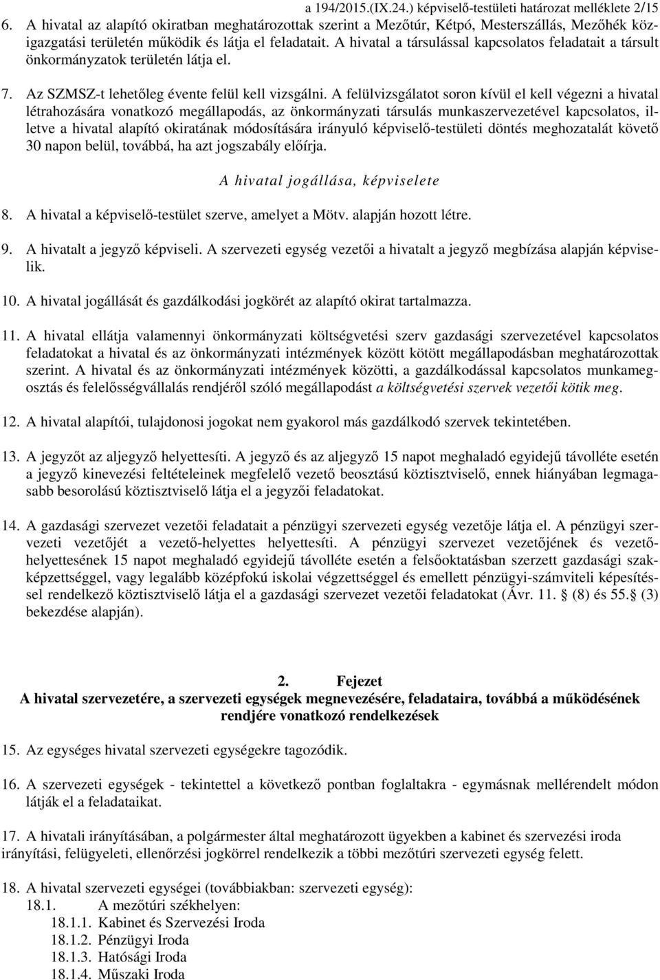 A hivatal a társulással kapcsolatos feladatait a társult önkormányzatok területén látja el. 7. Az SZMSZ-t lehetőleg évente felül kell vizsgálni.