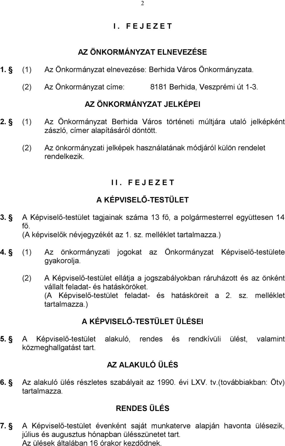 F E J E Z E T A KÉPVISELŐ-TESTÜLET 3. A Képviselő-testület tagjainak száma 13 fő, a polgármesterrel együttesen 14 fő. (A képviselők névjegyzékét az 1. sz. melléklet tartalmazza.) 4.