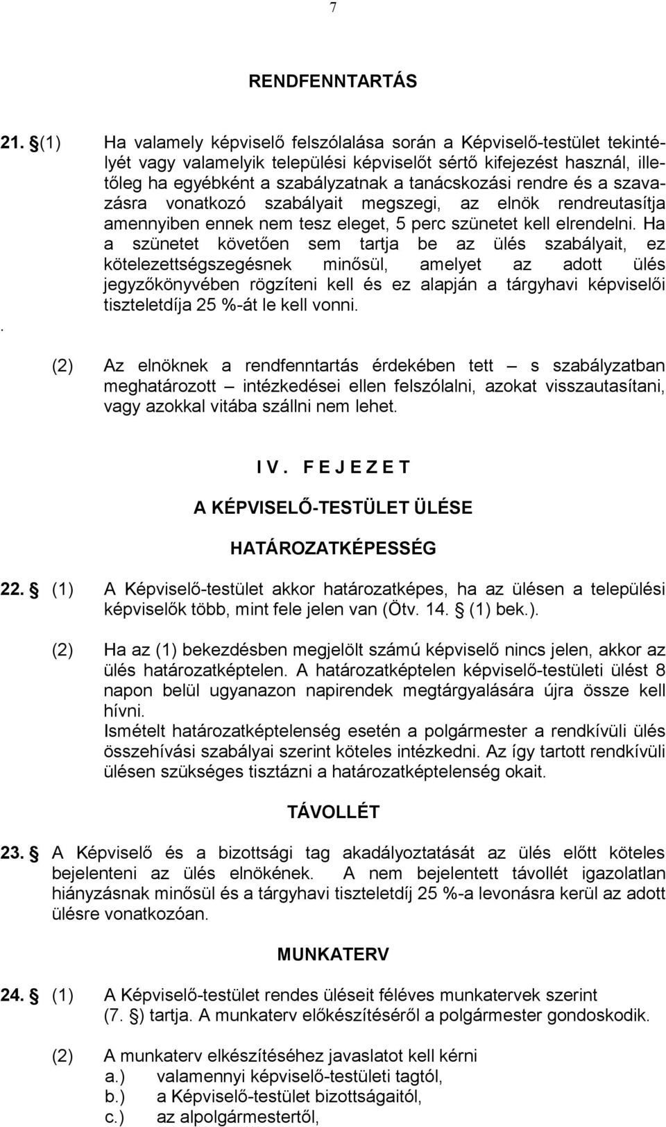 rendre és a szavazásra vonatkozó szabályait megszegi, az elnök rendreutasítja amennyiben ennek nem tesz eleget, 5 perc szünetet kell elrendelni.