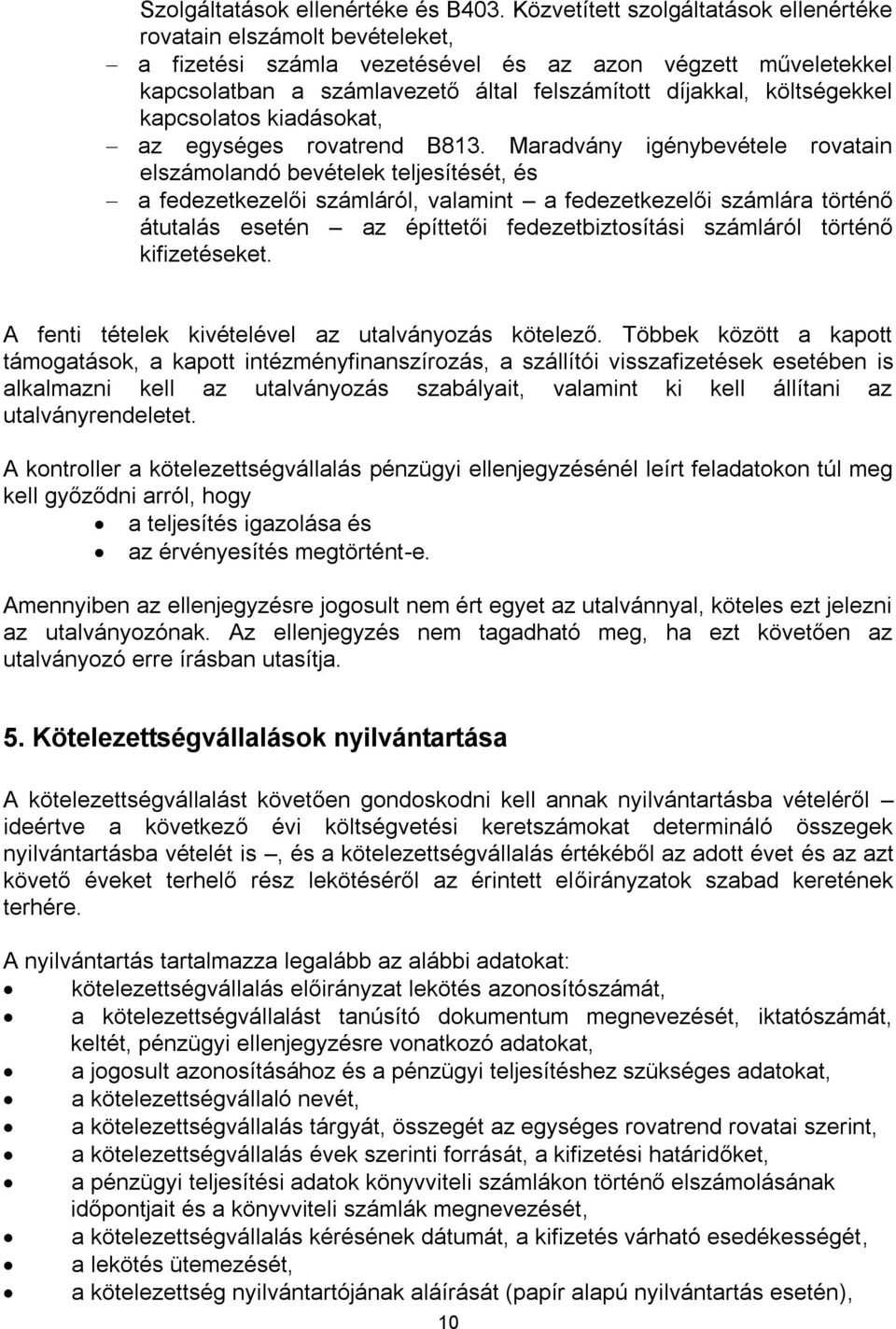 költségekkel kapcsolatos kiadásokat, az egységes rovatrend B813.