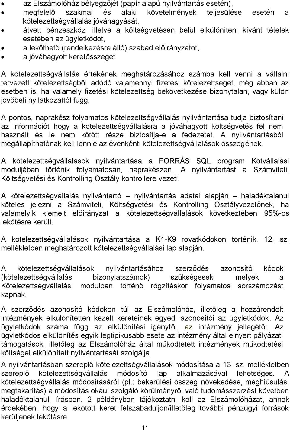 meghatározásához számba kell venni a vállalni tervezett kötelezettségből adódó valamennyi fizetési kötelezettséget, még abban az esetben is, ha valamely fizetési kötelezettség bekövetkezése