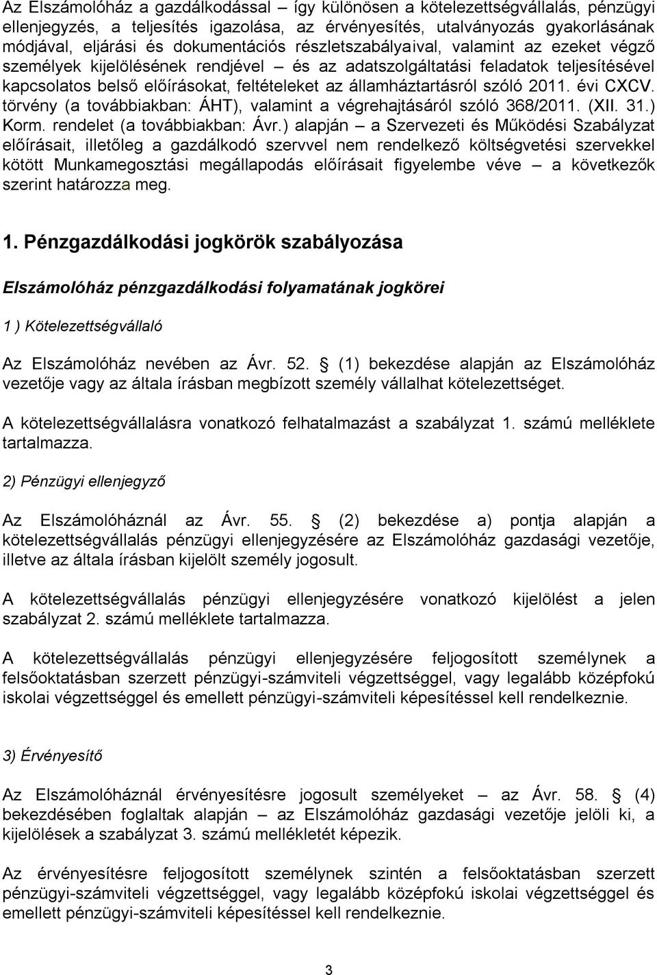 2011. évi CXCV. törvény (a továbbiakban: ÁHT), valamint a végrehajtásáról szóló 368/2011. (XII. 31.) Korm. rendelet (a továbbiakban: Ávr.