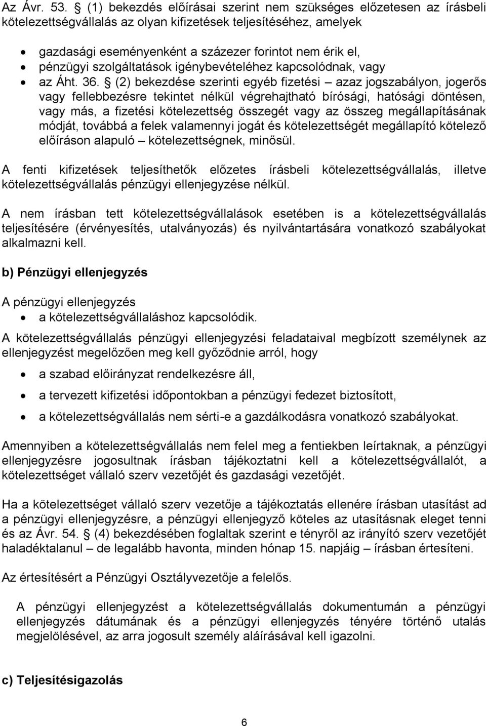 pénzügyi szolgáltatások igénybevételéhez kapcsolódnak, vagy az Áht. 36.