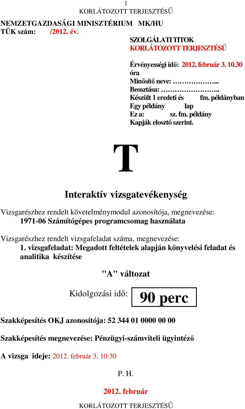 T Interaktív vizsgatevékenység Vizsgarészhez rendelt követelménymodul azonosítója, megnevezése: 1971-06 Számítógépes programcsomag használata Vizsgarészhez rendelt vizsgafeladat száma,