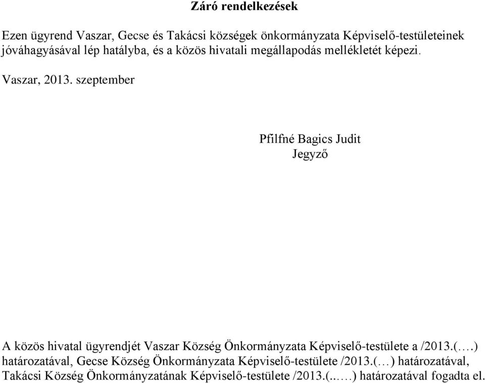 szeptember Pfilfné Bagics Judit Jegyző A közös hivatal ügyrendjét Vaszar Község Önkormányzata Képviselő-testülete a /2013.(.