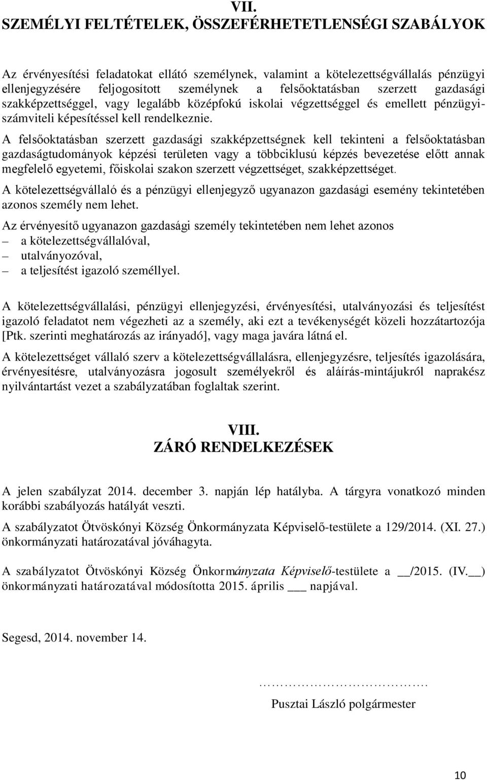 A felsőoktatásban szerzett gazdasági szakképzettségnek kell tekinteni a felsőoktatásban gazdaságtudományok képzési területen vagy a többciklusú képzés bevezetése előtt annak megfelelő egyetemi,