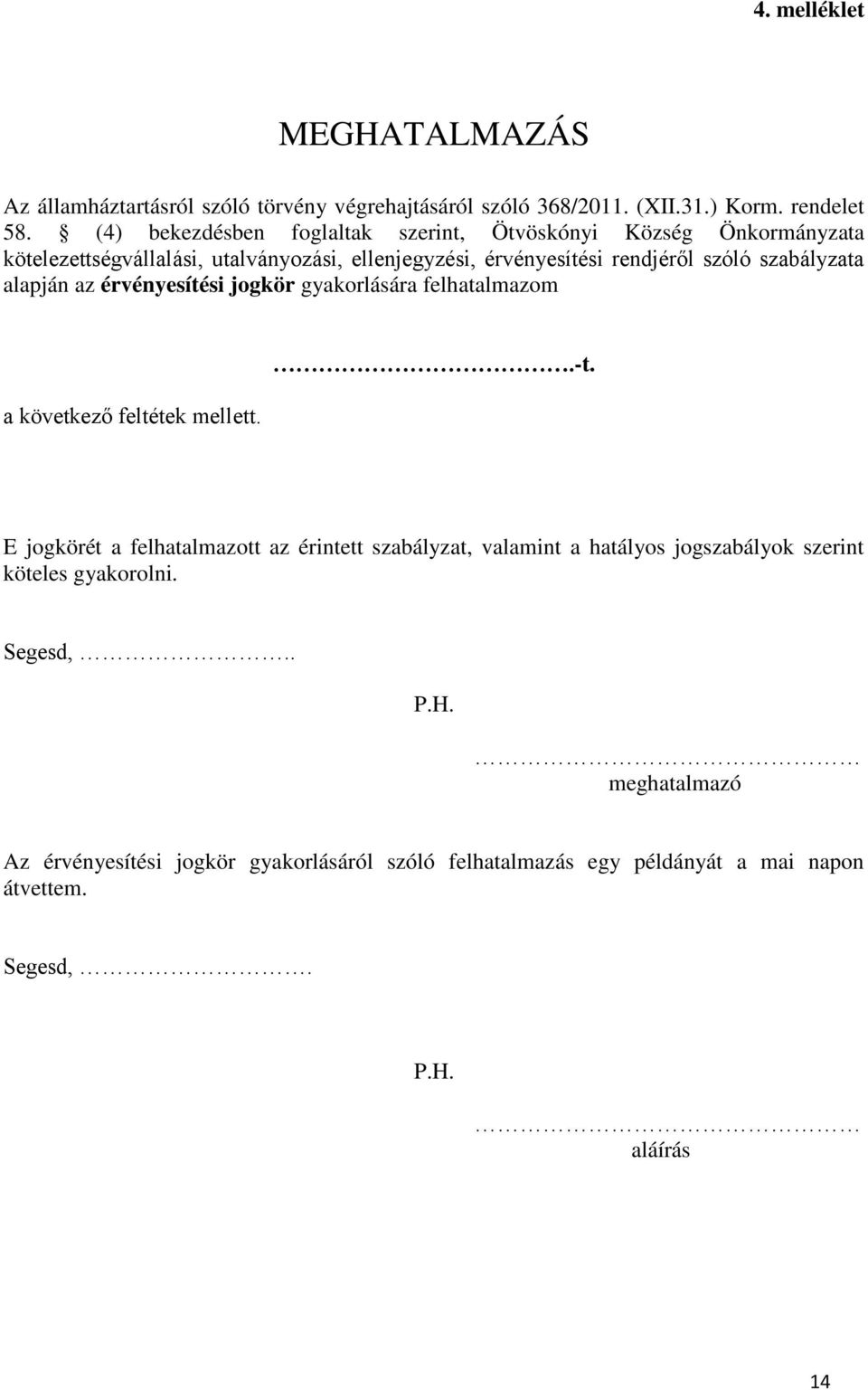 szabályzata alapján az érvényesítési jogkör gyakorlására felhatalmazom a következő feltétek mellett..-t.