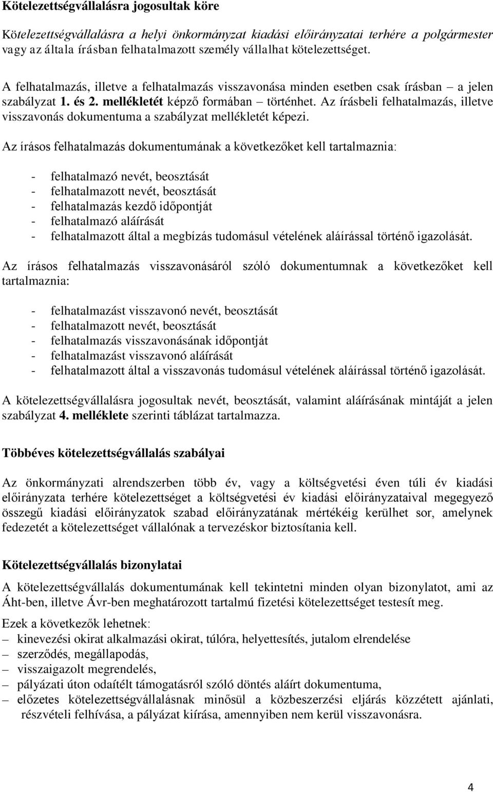 Az írásbeli felhatalmazás, illetve visszavonás dokumentuma a szabályzat mellékletét képezi.