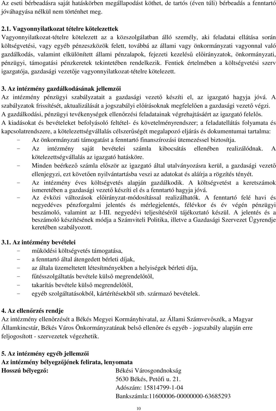 állami vagy önkormányzati vagyonnal való gazdálkodás, valamint elkülönített állami pénzalapok, fejezeti kezelésű előirányzatok, önkormányzati, pénzügyi, támogatási pénzkeretek tekintetében