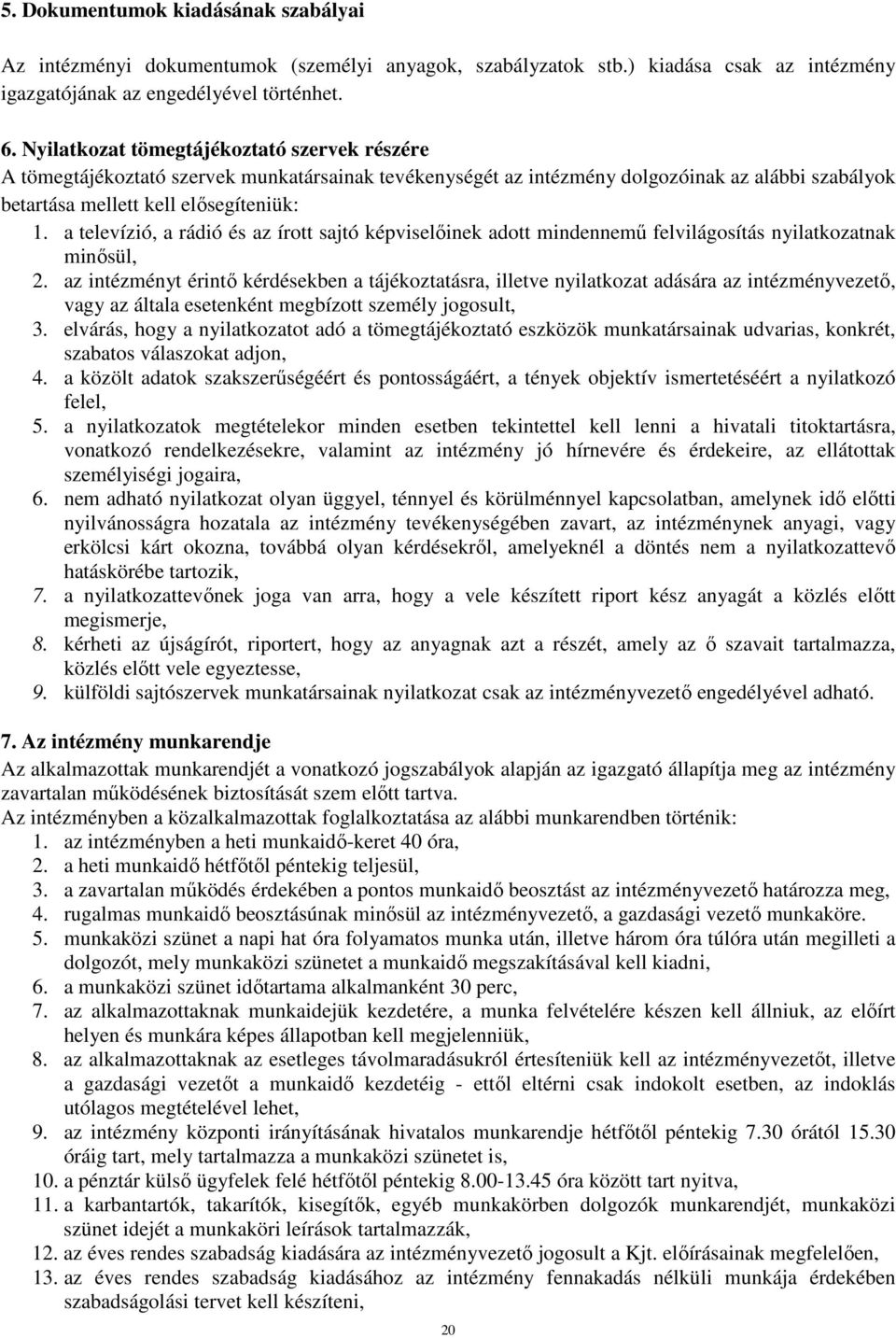 a televízió, a rádió és az írott sajtó képviselőinek adott mindennemű felvilágosítás nyilatkozatnak minősül, 2.