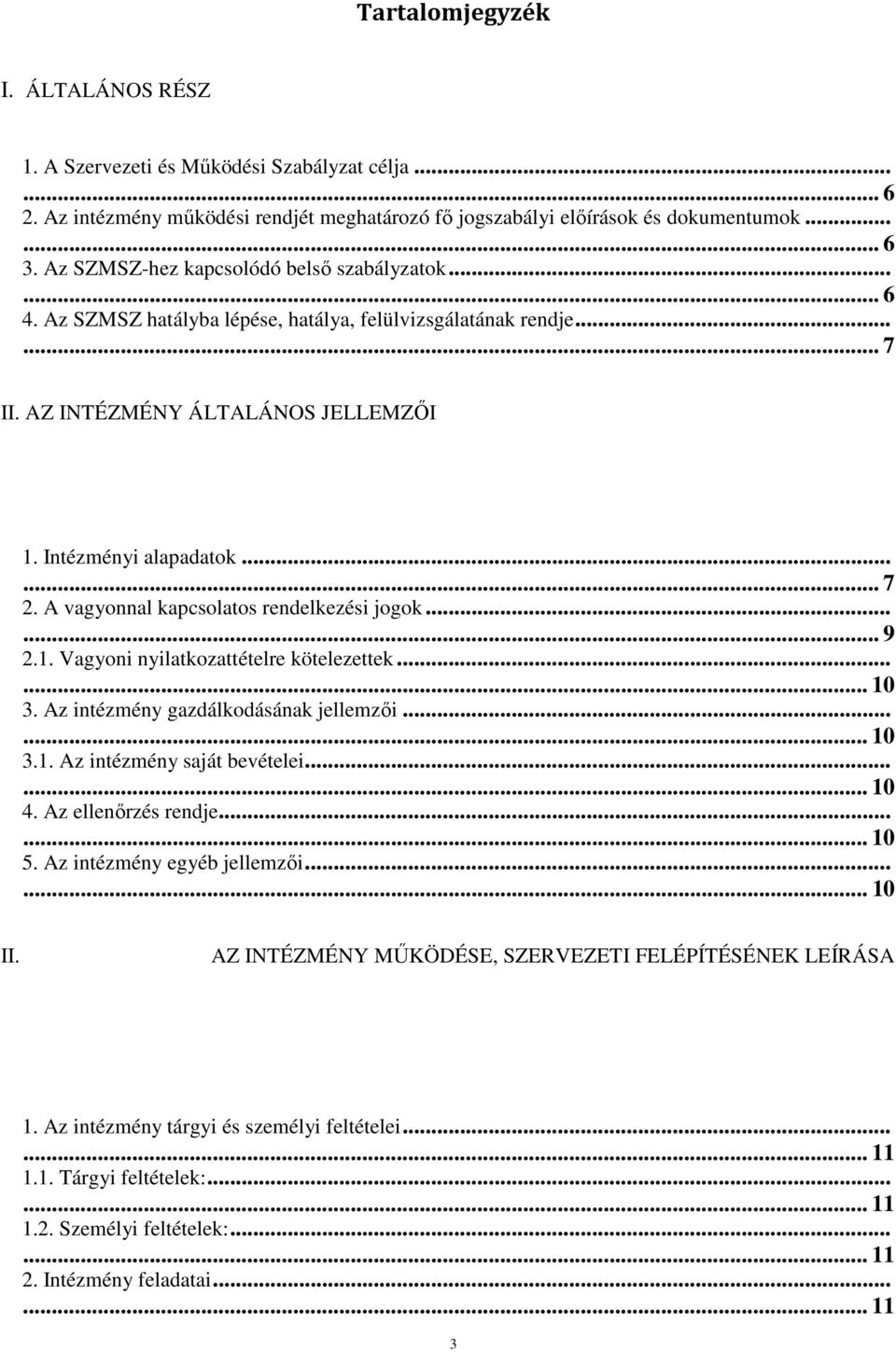 A vagyonnal kapcsolatos rendelkezési jogok...... 9 2.1. Vagyoni nyilatkozattételre kötelezettek...... 10 3. Az intézmény gazdálkodásának jellemzői...... 10 3.1. Az intézmény saját bevételei...... 10 4.