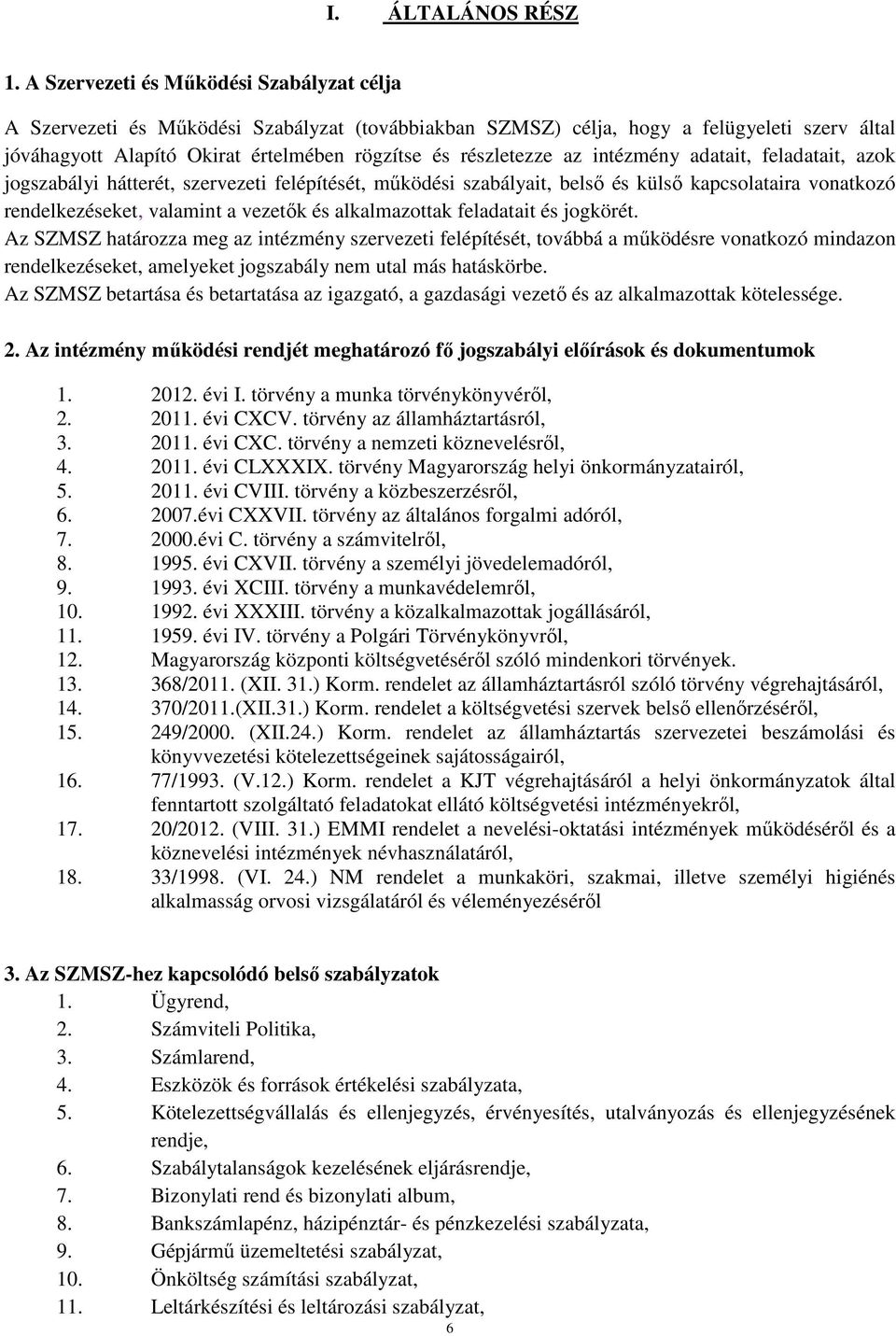 az intézmény adatait, feladatait, azok jogszabályi hátterét, szervezeti felépítését, működési szabályait, belső és külső kapcsolataira vonatkozó rendelkezéseket, valamint a vezetők és alkalmazottak