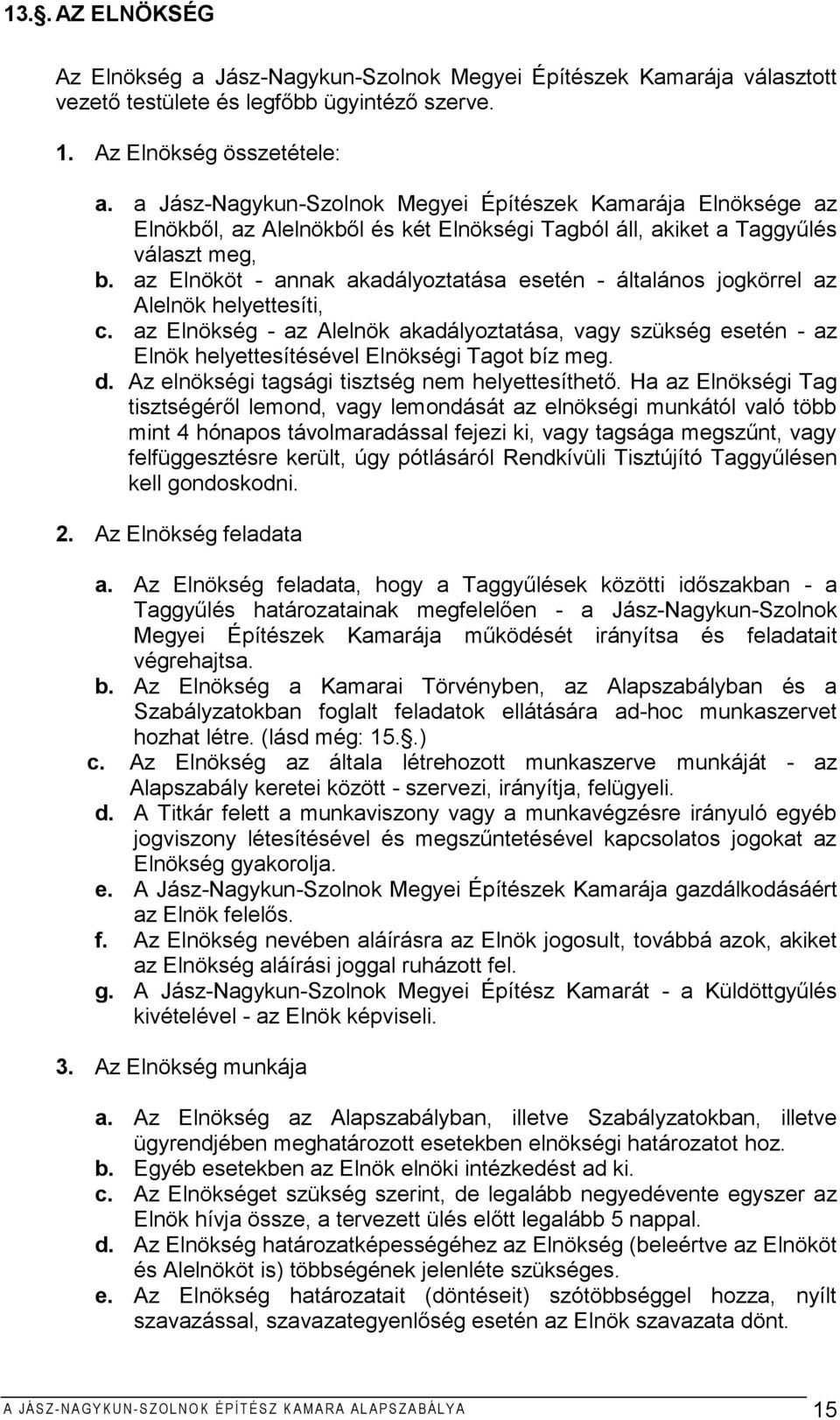 az Elnököt - annak akadályoztatása esetén - általános jogkörrel az Alelnök helyettesíti, c.