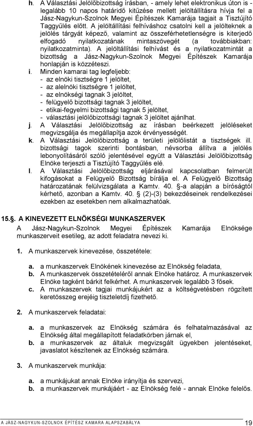 A jelöltállítási felhíváshoz csatolni kell a jelölteknek a jelölés tárgyát képező, valamint az összeférhetetlenségre is kiterjedő elfogadó nyilatkozatának mintaszövegét (a továbbiakban: