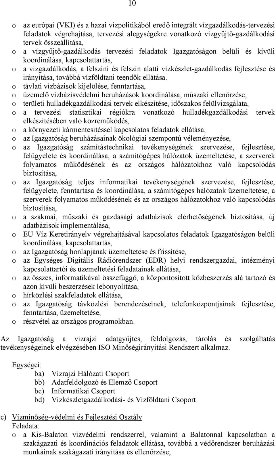 irányítása, továbbá vízföldtani teendők ellátása.