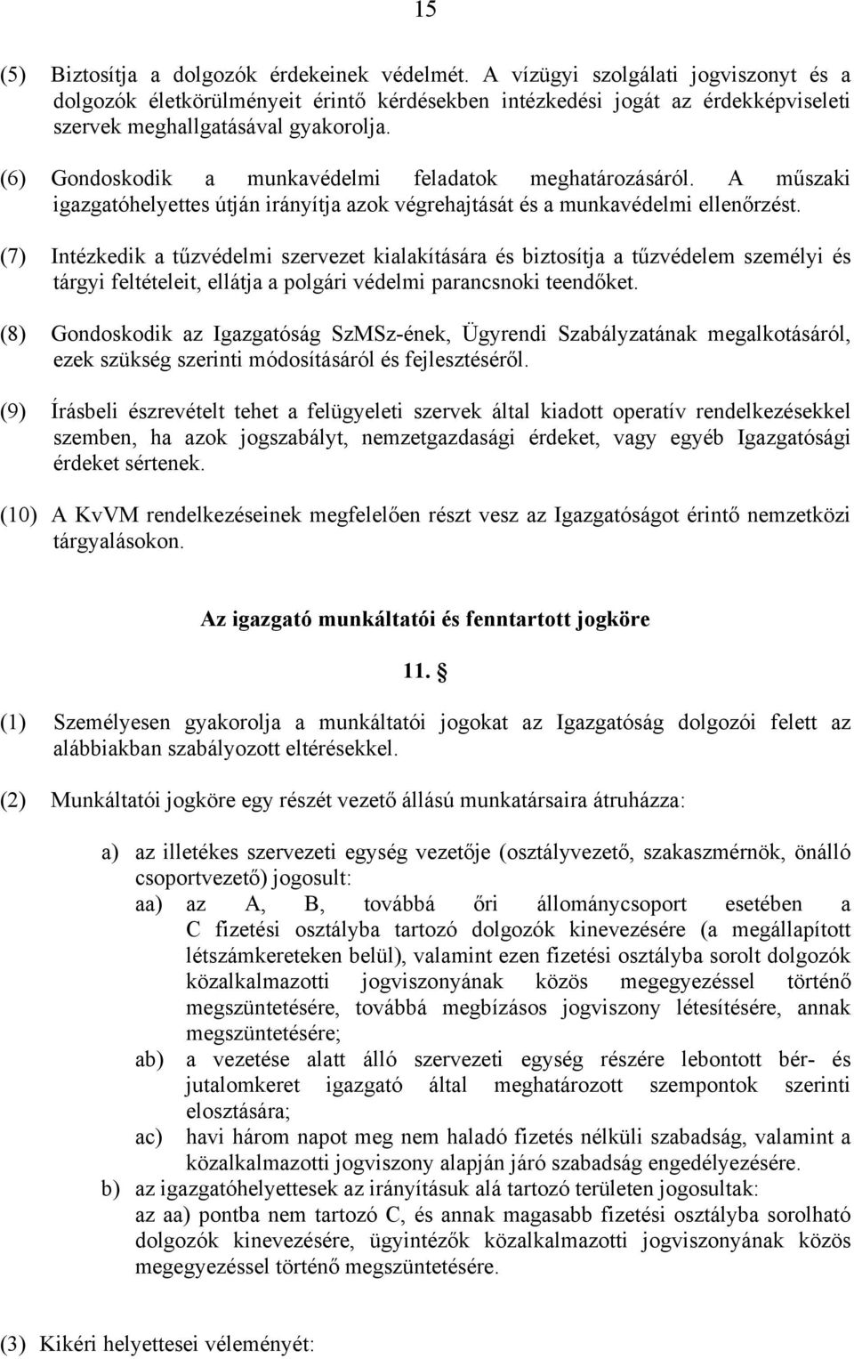 (6) Gondoskodik a munkavédelmi feladatok meghatározásáról. A műszaki igazgatóhelyettes útján irányítja azok végrehajtását és a munkavédelmi ellenőrzést.