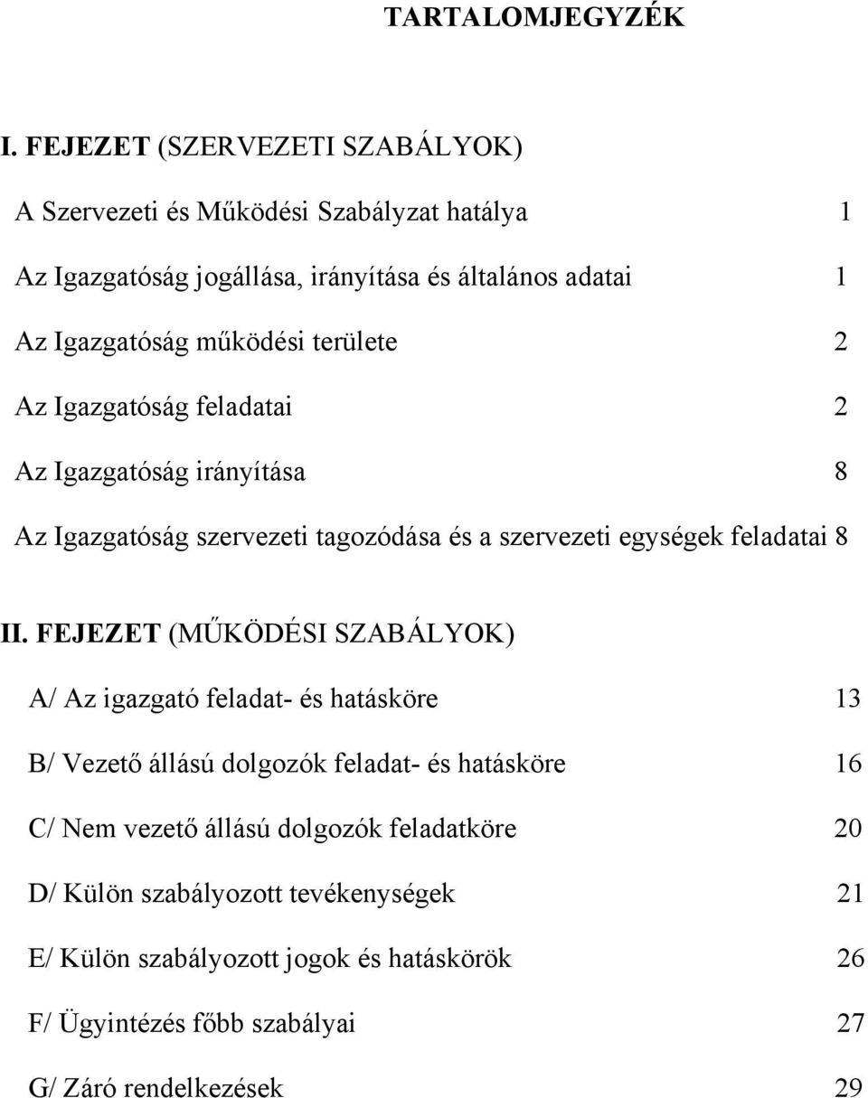 működési területe 2 Az Igazgatóság feladatai 2 Az Igazgatóság irányítása 8 Az Igazgatóság szervezeti tagozódása és a szervezeti egységek feladatai 8 II.