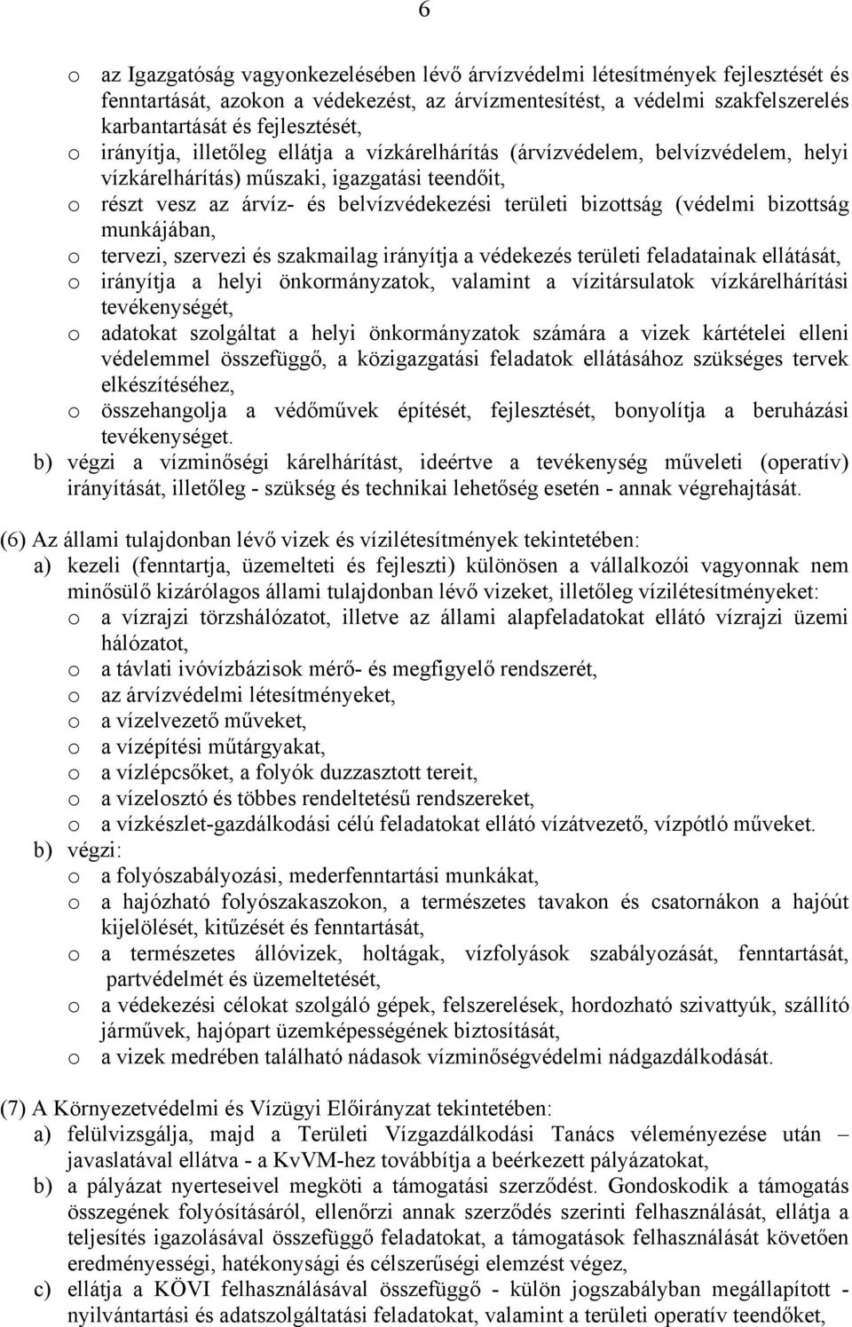 (védelmi bizottság munkájában, o tervezi, szervezi és szakmailag irányítja a védekezés területi feladatainak ellátását, o irányítja a helyi önkormányzatok, valamint a vízitársulatok vízkárelhárítási