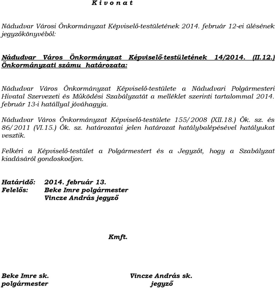 ) Önkormányzati számu határozata: Nádudvar Város Önkormányzat Képviselő-testülete a Nádudvari Polgármesteri Hivatal Szervezeti és Működési Szabályzatát a melléklet szerinti tartalommal 2014.