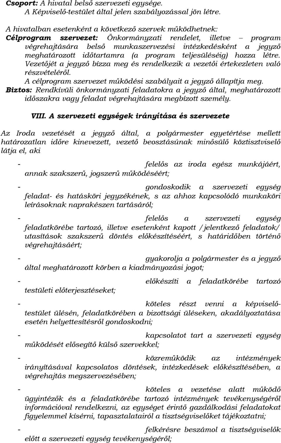 időtartamra (a program teljesüléséig) hozza létre. Vezetőjét a jegyző bízza meg és rendelkezik a vezetői értekezleten való részvételéről.