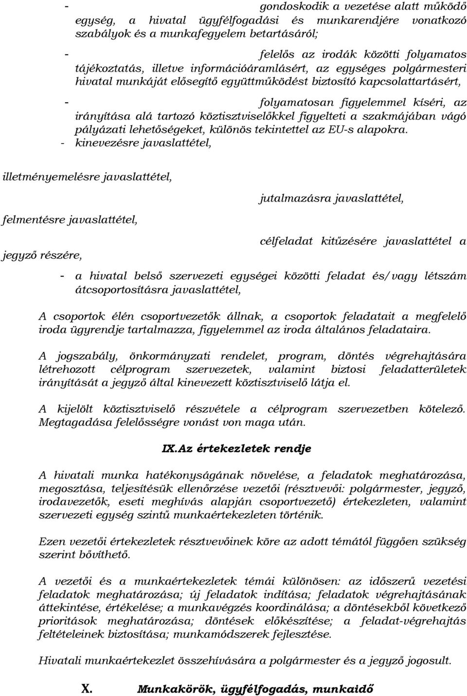 köztisztviselőkkel figyelteti a szakmájában vágó pályázati lehetőségeket, különös tekintettel az EU-s alapokra.