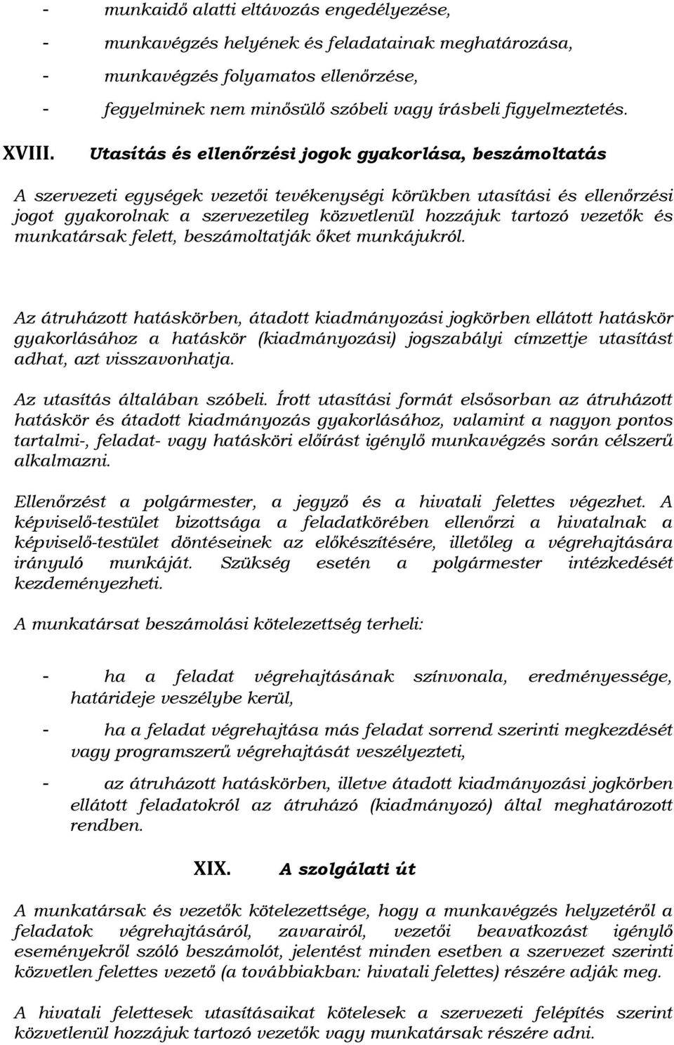 Utasítás és ellenőrzési jogok gyakorlása, beszámoltatás A szervezeti egységek vezetői tevékenységi körükben utasítási és ellenőrzési jogot gyakorolnak a szervezetileg közvetlenül hozzájuk tartozó