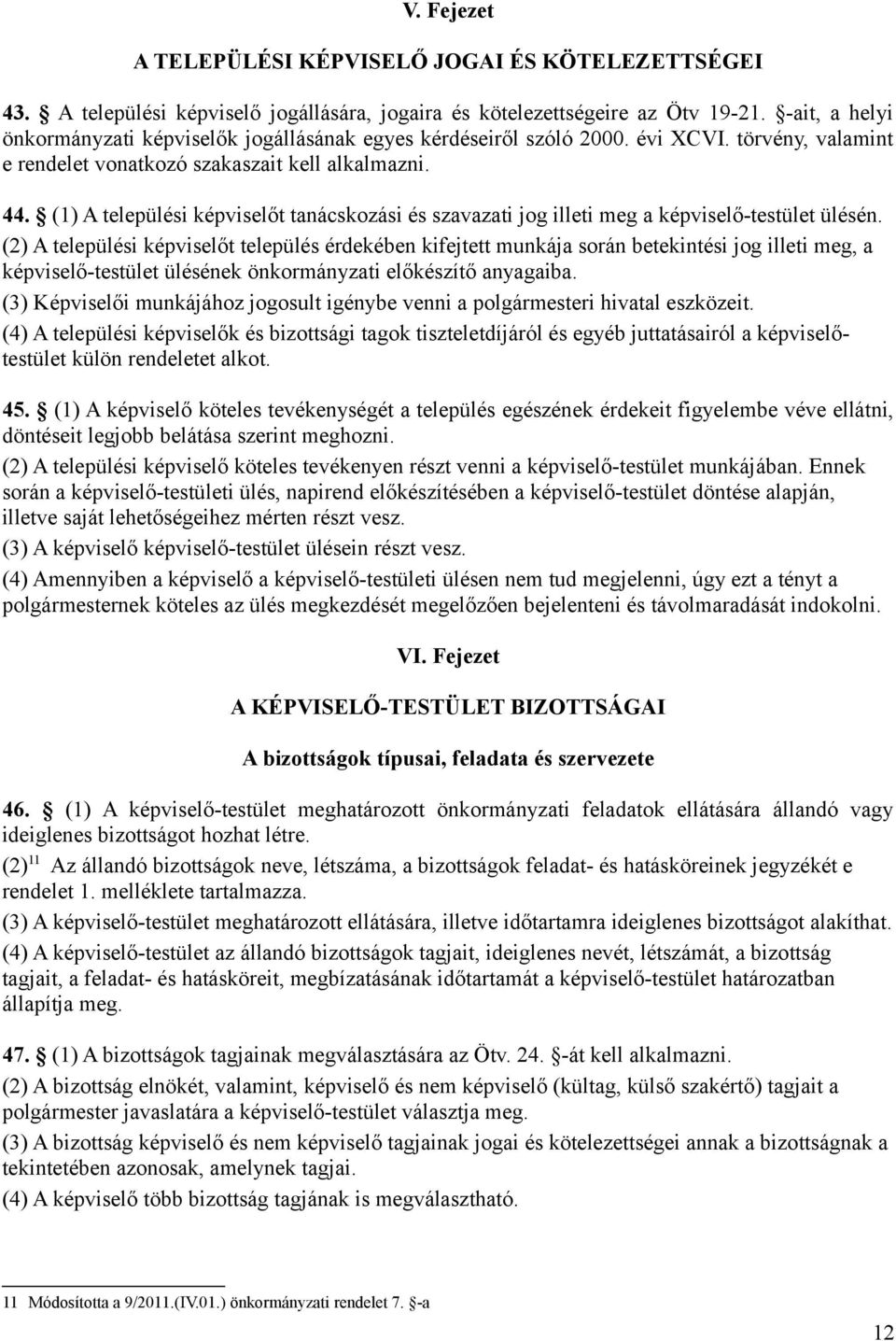 (1) A települési képviselőt tanácskozási és szavazati jog illeti meg a képviselő-testület ülésén.