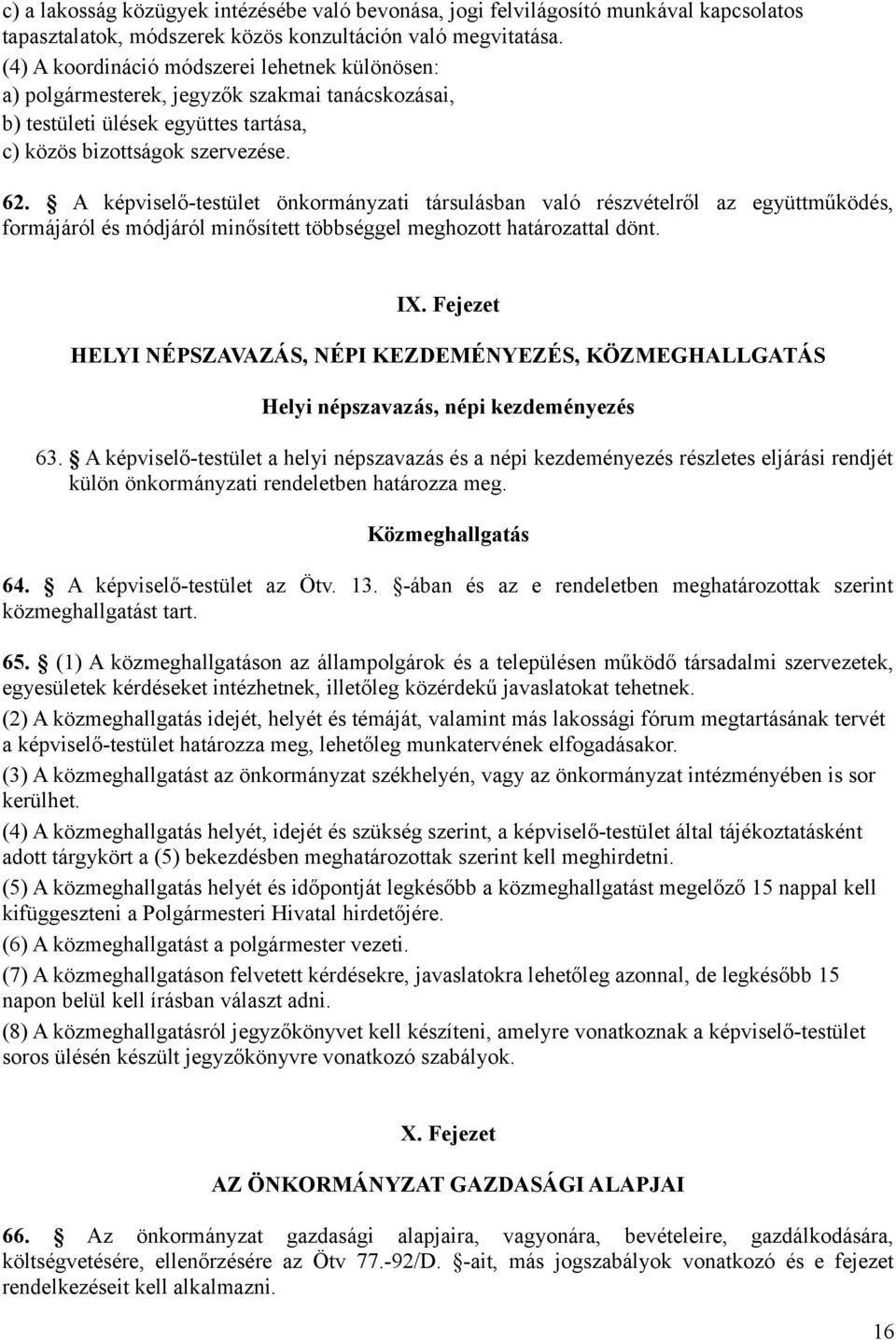 A képviselő-testület önkormányzati társulásban való részvételről az együttműködés, formájáról és módjáról minősített többséggel meghozott határozattal dönt. IX.