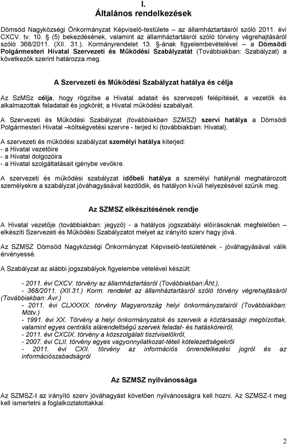 -ának figyelembevételével a Dömsödi Polgármesteri Hivatal Szervezeti és Működési Szabályzatát (Továbbiakban: Szabályzat) a következők szerint határozza meg.