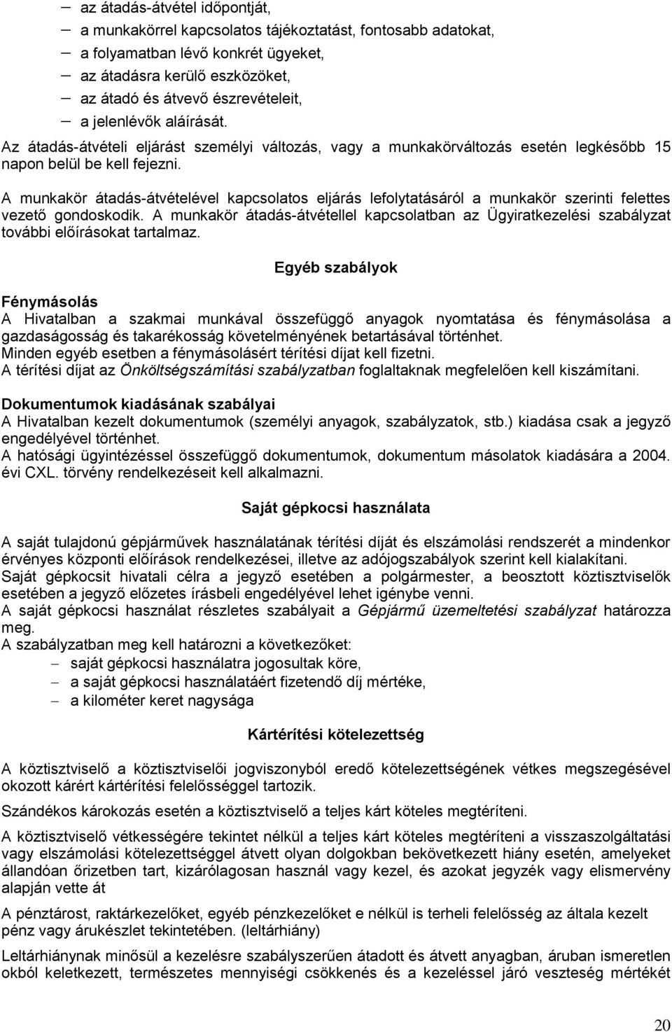 A munkakör átadás-átvételével kapcsolatos eljárás lefolytatásáról a munkakör szerinti felettes vezető gondoskodik.